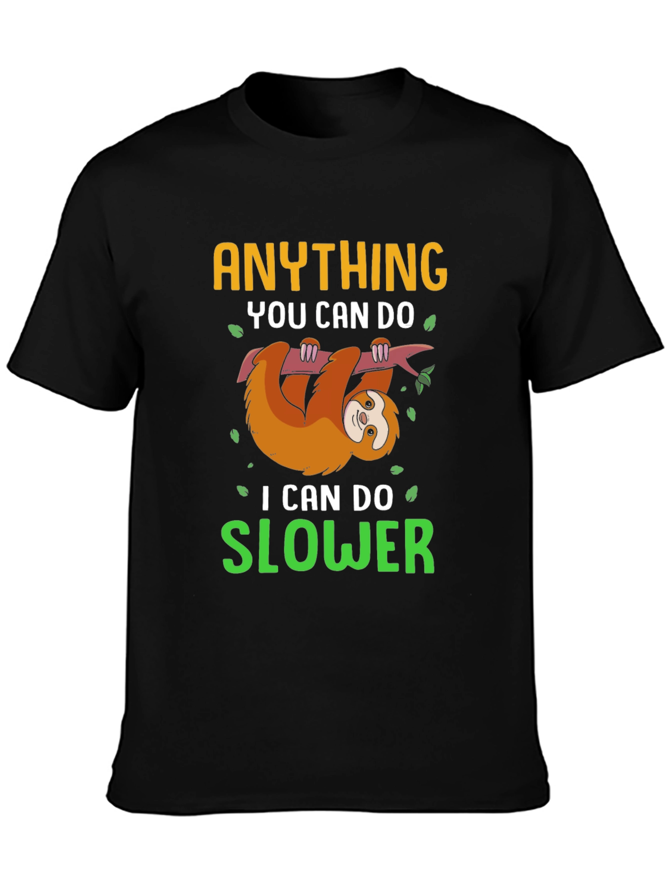 Funny Sloth T-Shirt - Anything You Can Do Slower
