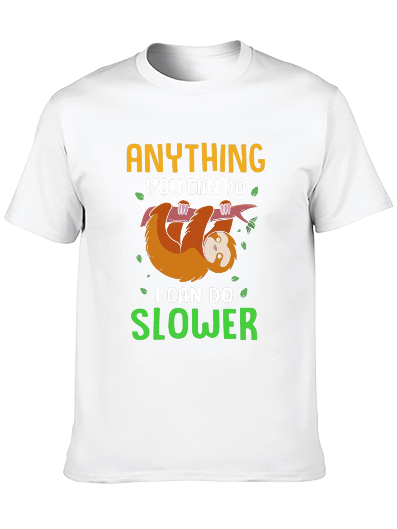 Funny Sloth T-Shirt - Anything You Can Do Slower