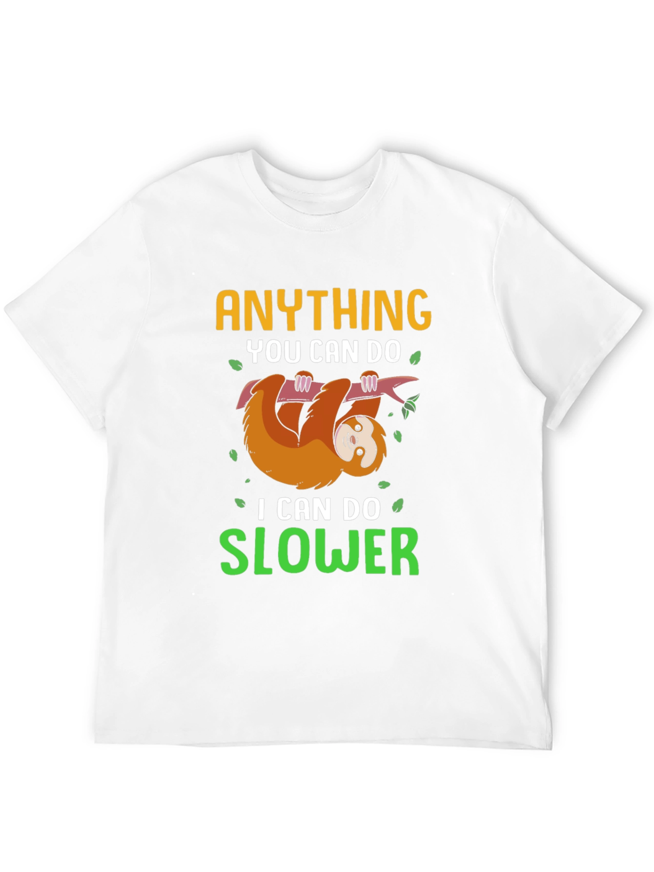 Funny Sloth T-Shirt - Anything You Can Do Slower