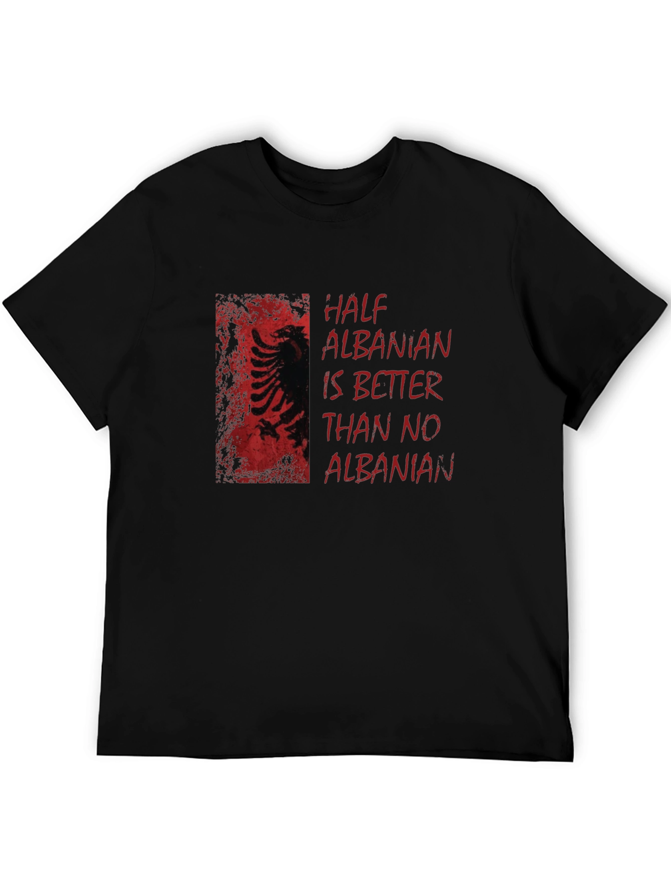 Half Albanian Better Than No Albanian T-Shirt
