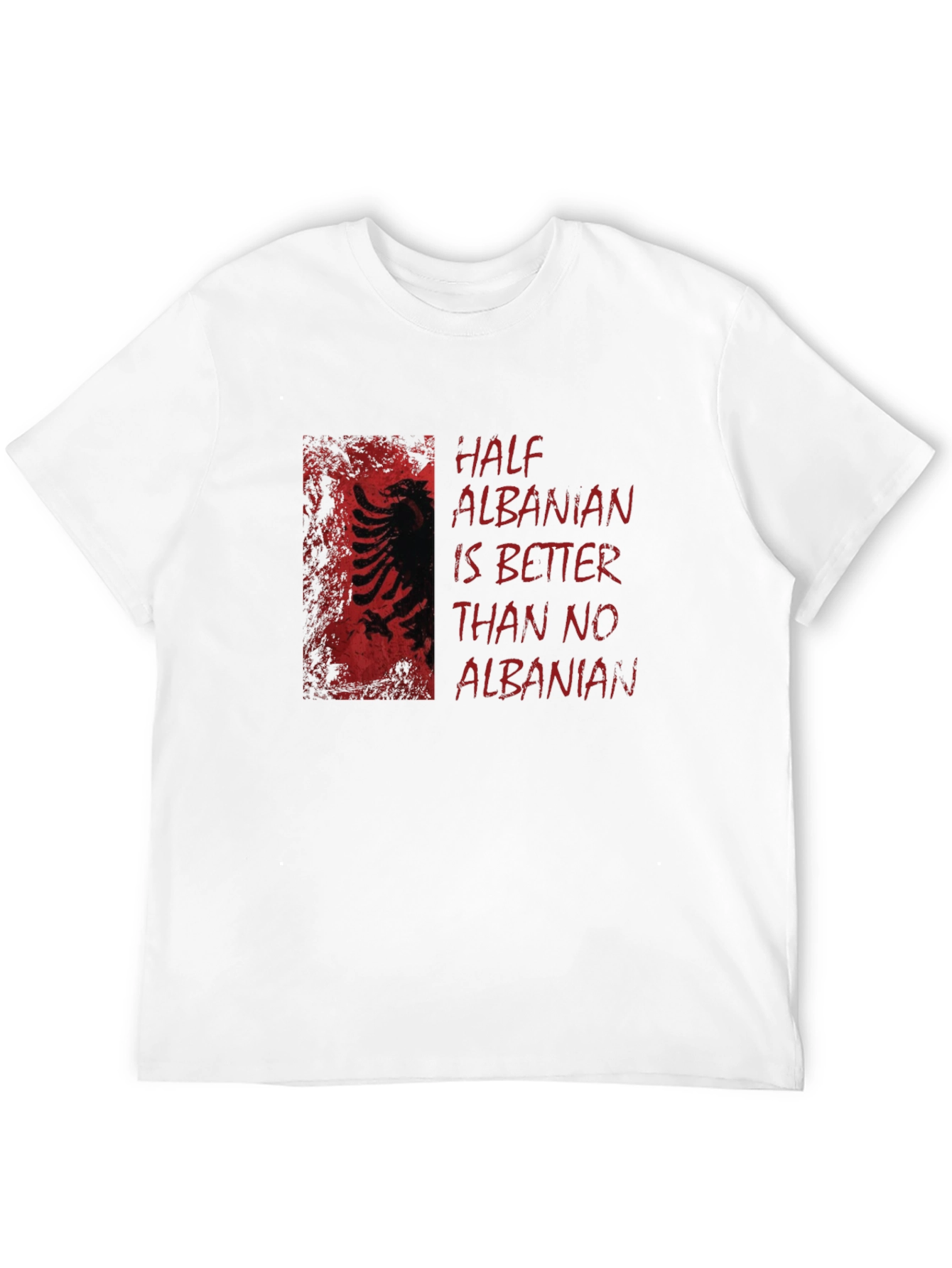 Half Albanian Better Than No Albanian T-Shirt