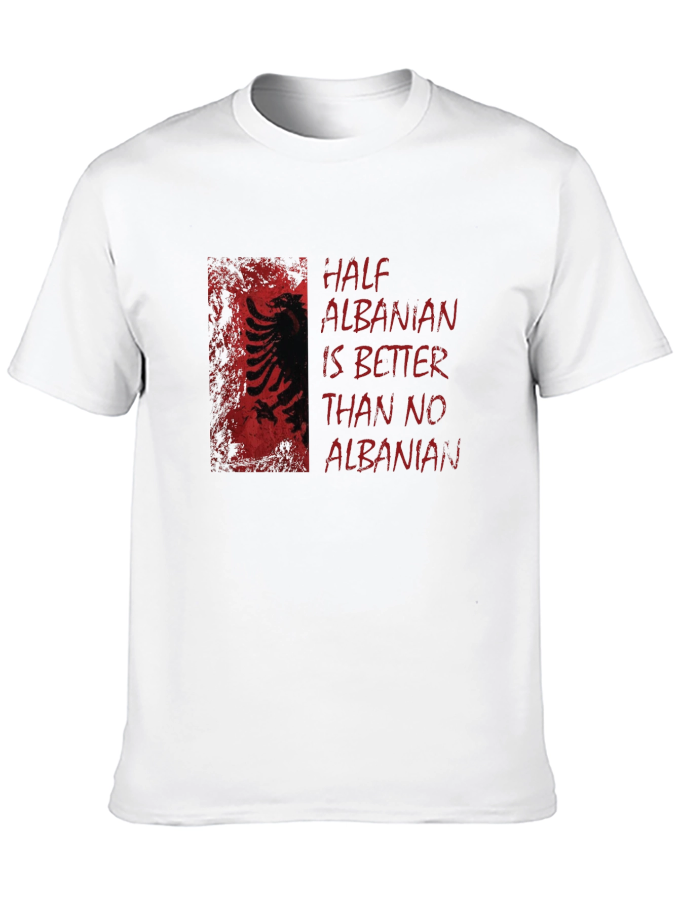 Half Albanian Better Than No Albanian T-Shirt