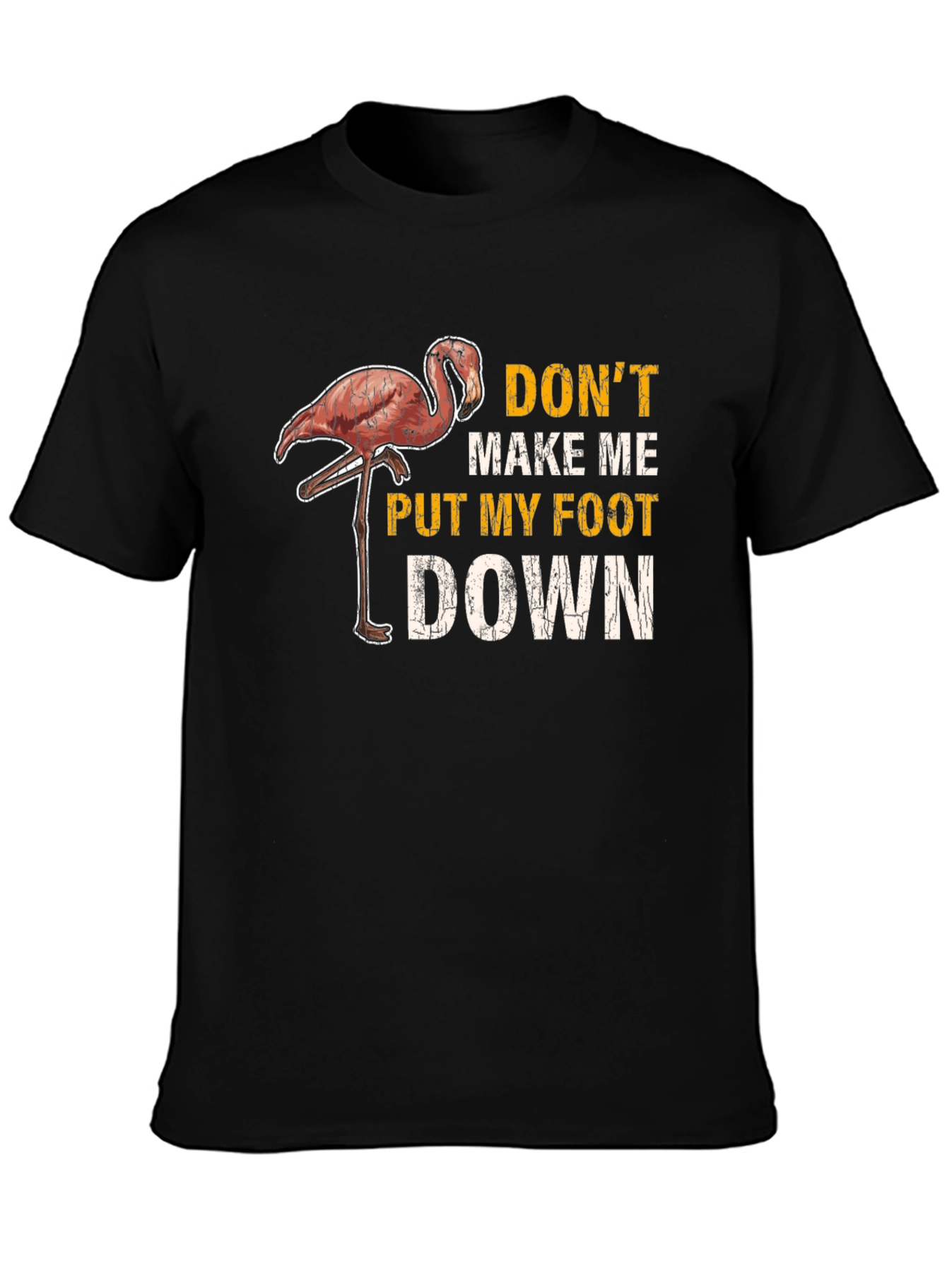 Dont Make Me Put My Foot Down Flamingo T-Shirt