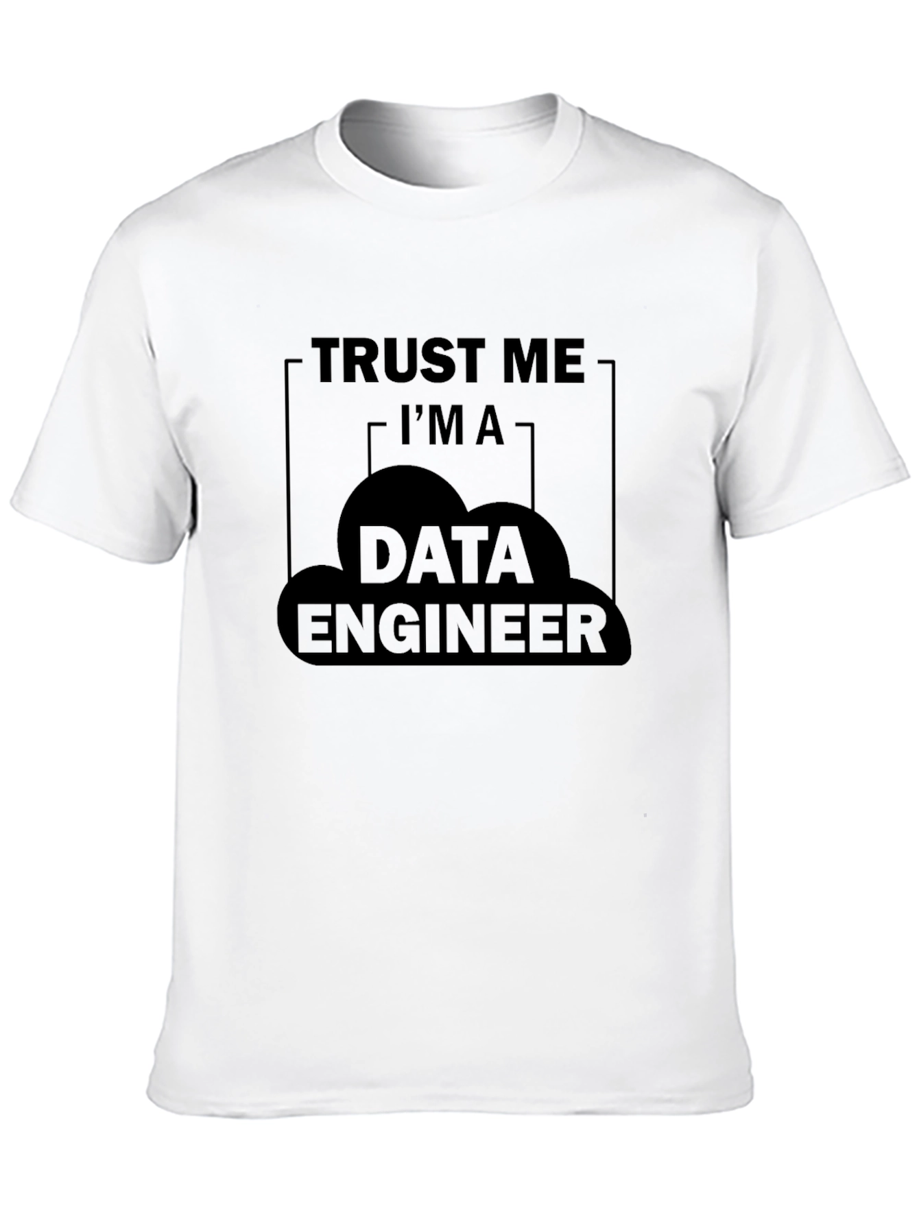 Trust Me Im a Data Engineer T-Shirt