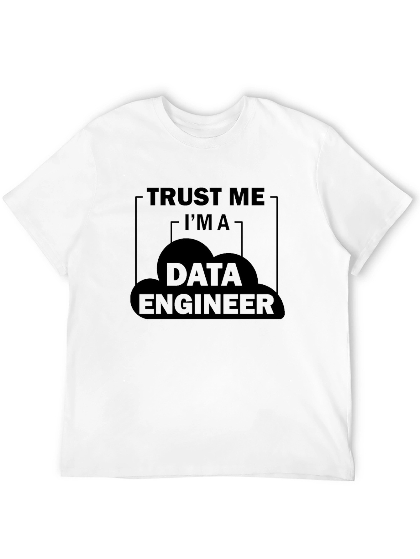 Trust Me Im a Data Engineer T-Shirt