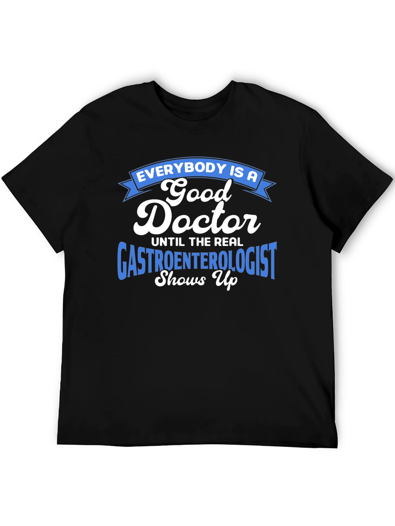Gastroenterologist Humor T-Shirt - Doctor Gift