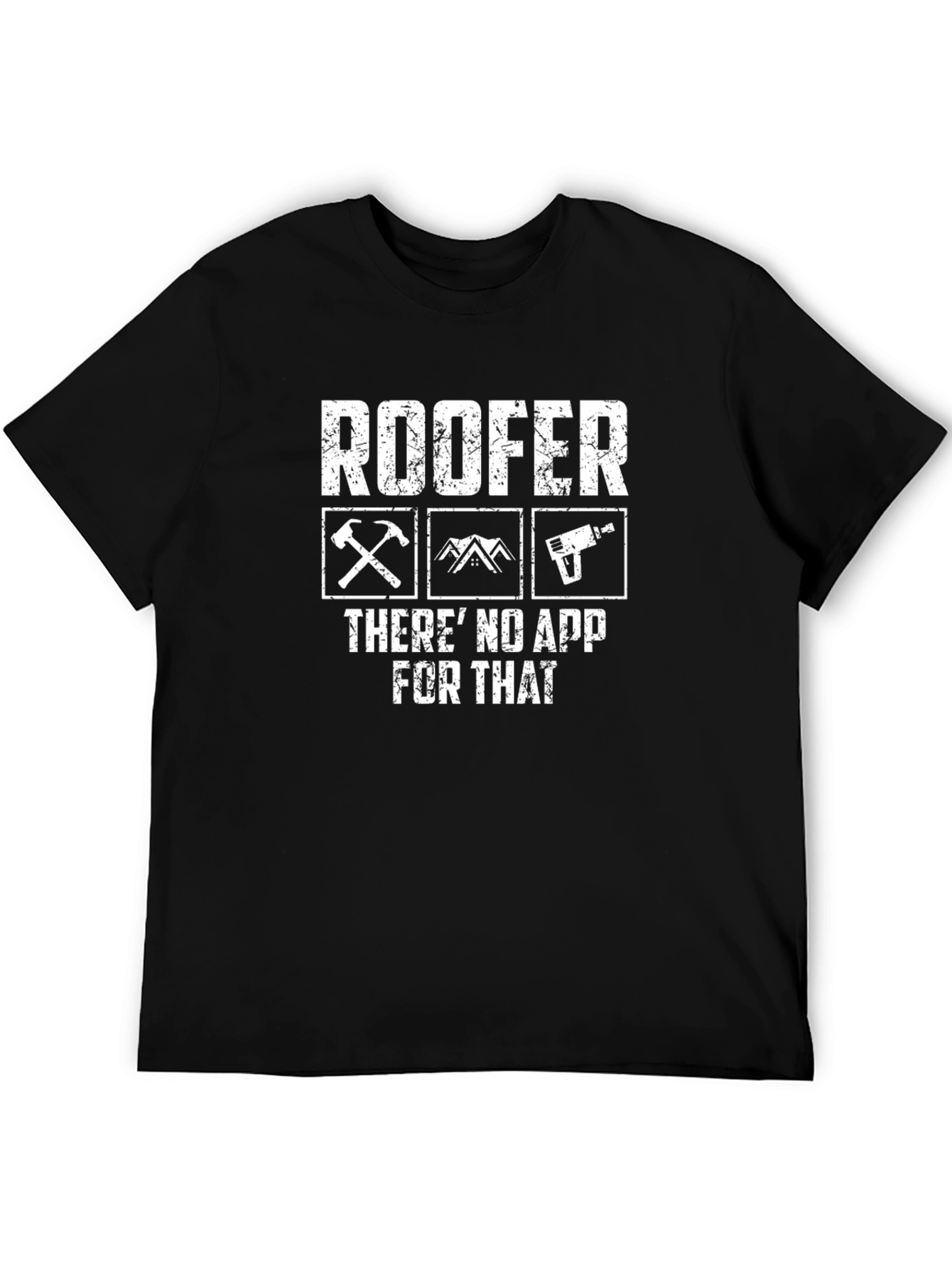 Roofer T-Shirt - Theres No App For That