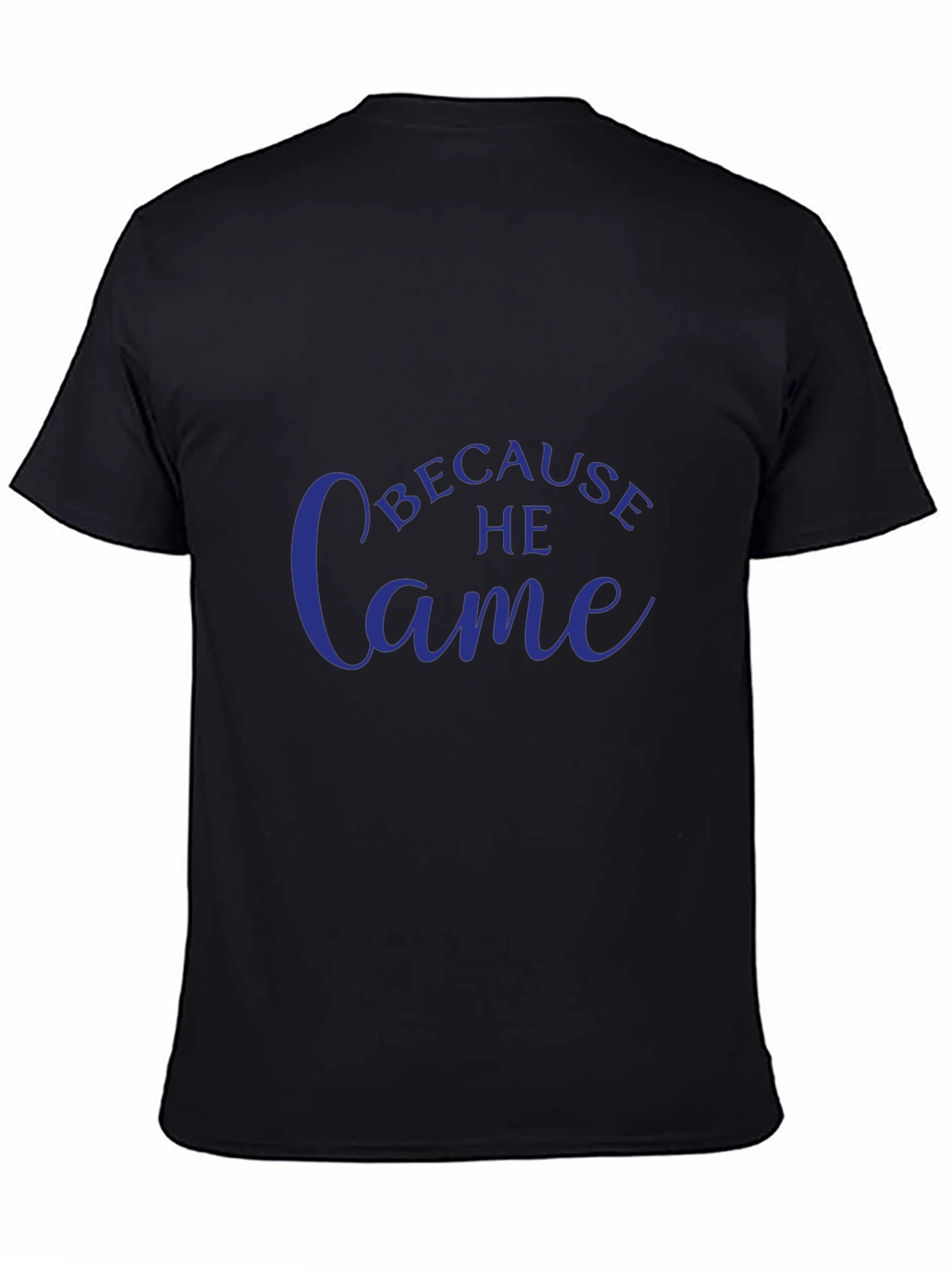 Because He Came T-Shirt - Stylish Christian Apparel