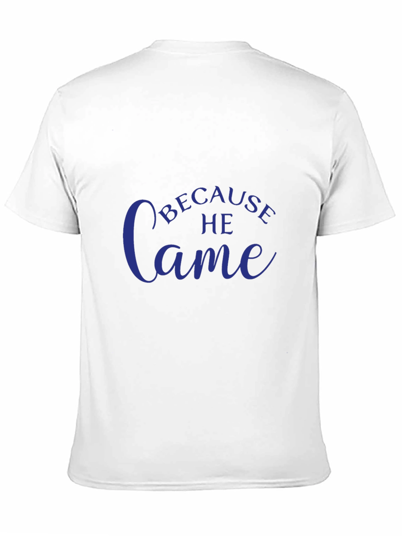 Because He Came T-Shirt - Stylish Christian Apparel