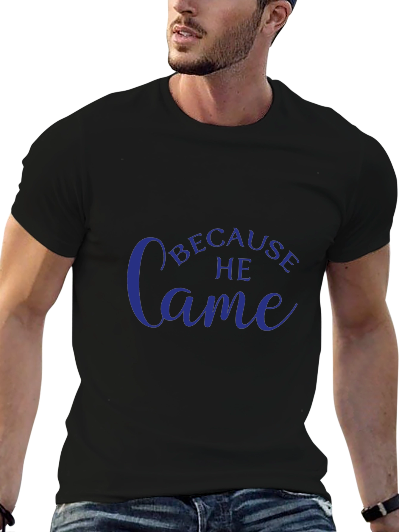 Because He Came T-Shirt - Stylish Christian Apparel