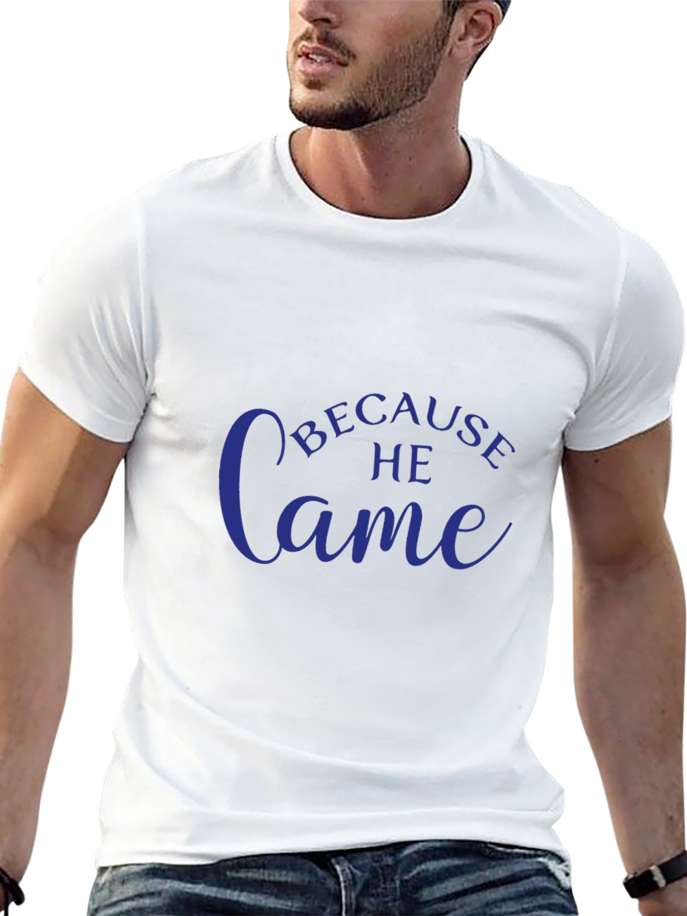 Because He Came T-Shirt - Stylish Christian Apparel