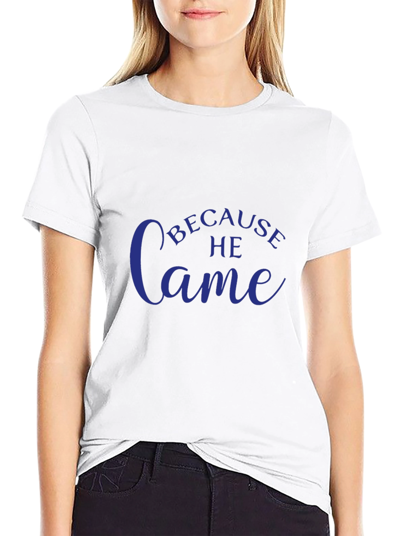 Because He Came T-Shirt - Stylish Christian Apparel