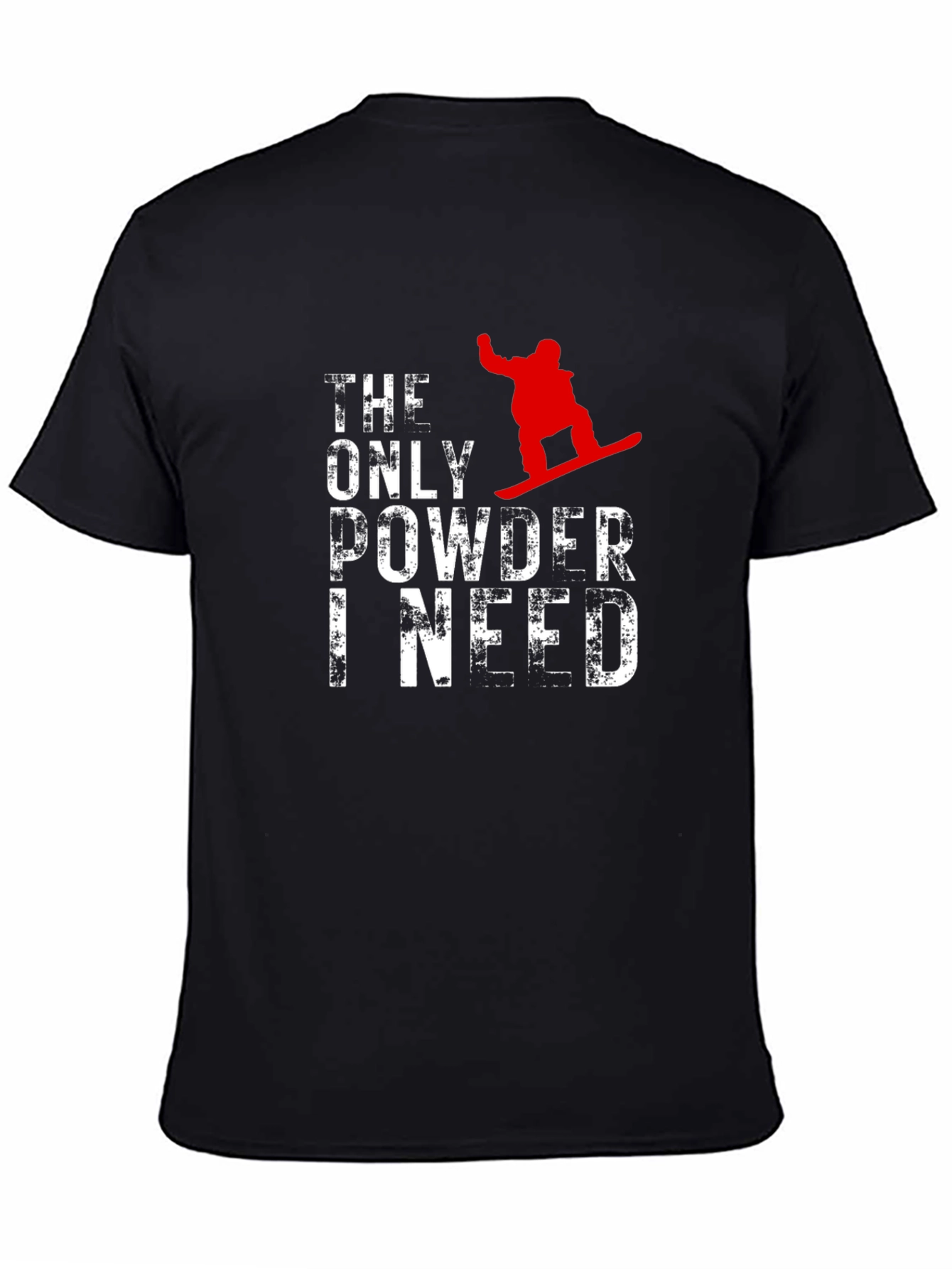 Snowboarder T-Shirt - The Only Powder I Need