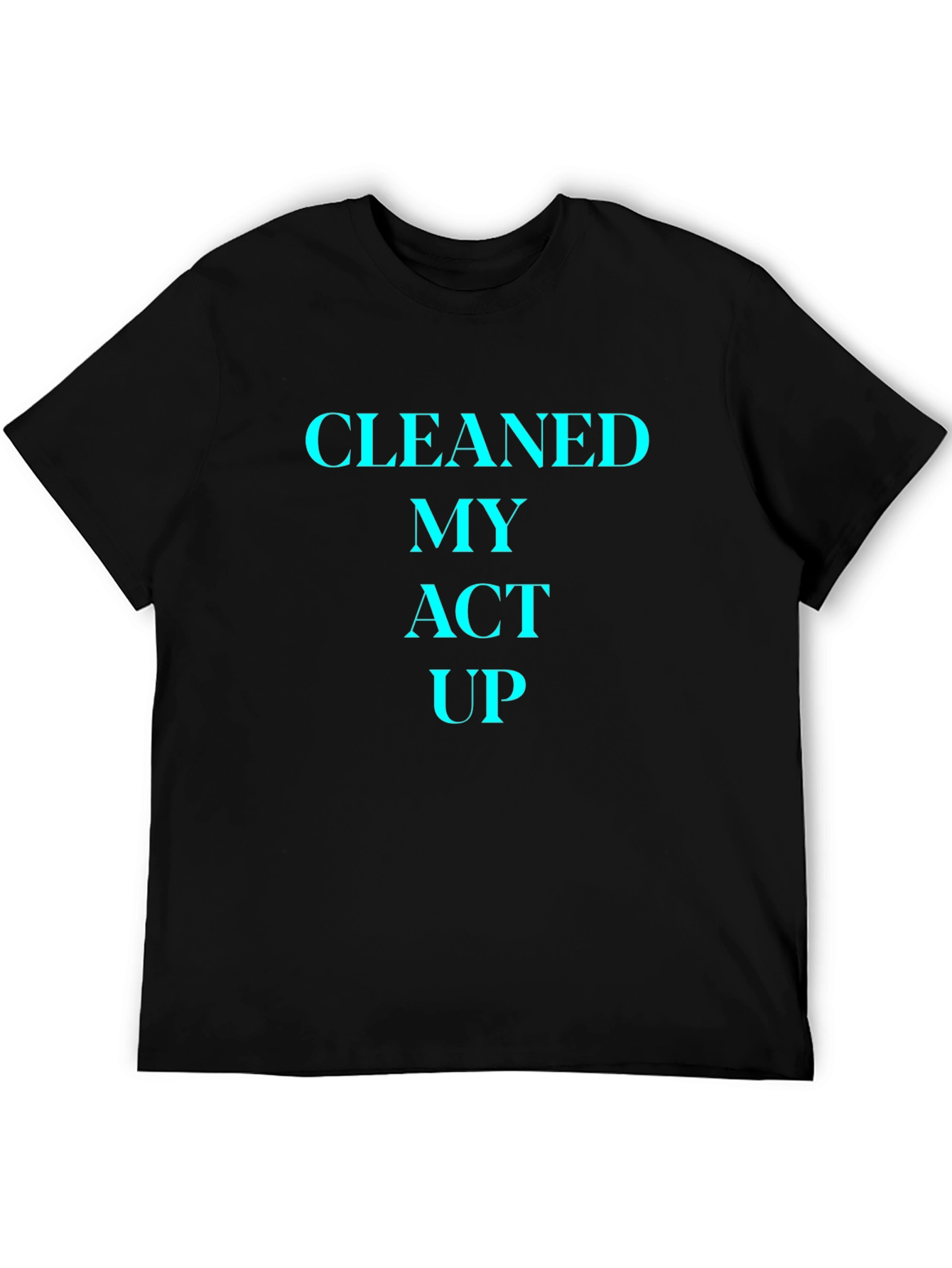 Cleaned My Act Up T-Shirt -  Mens Graphic Tee