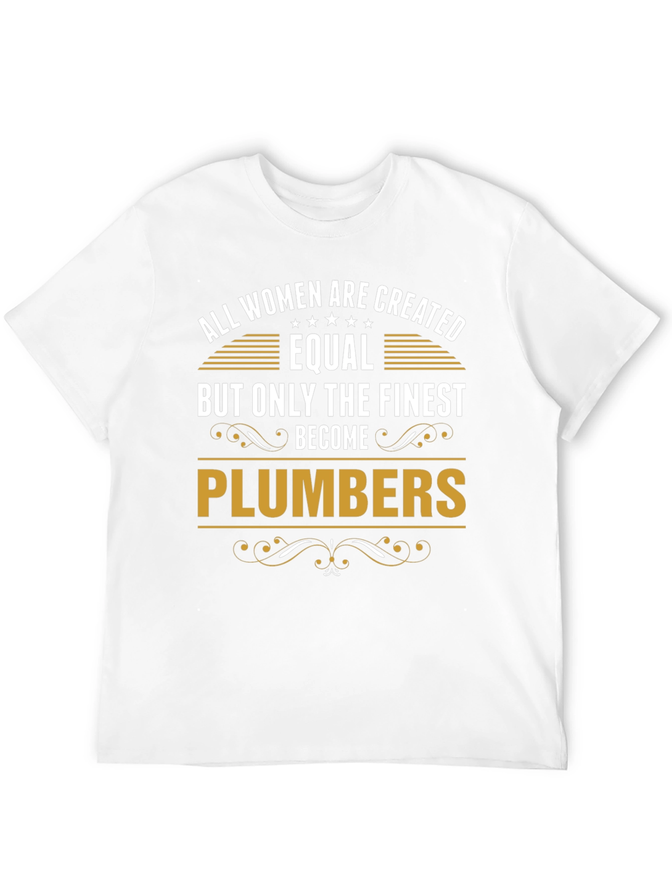 Finest Plumbers T-Shirt - All Women Are Created Equal