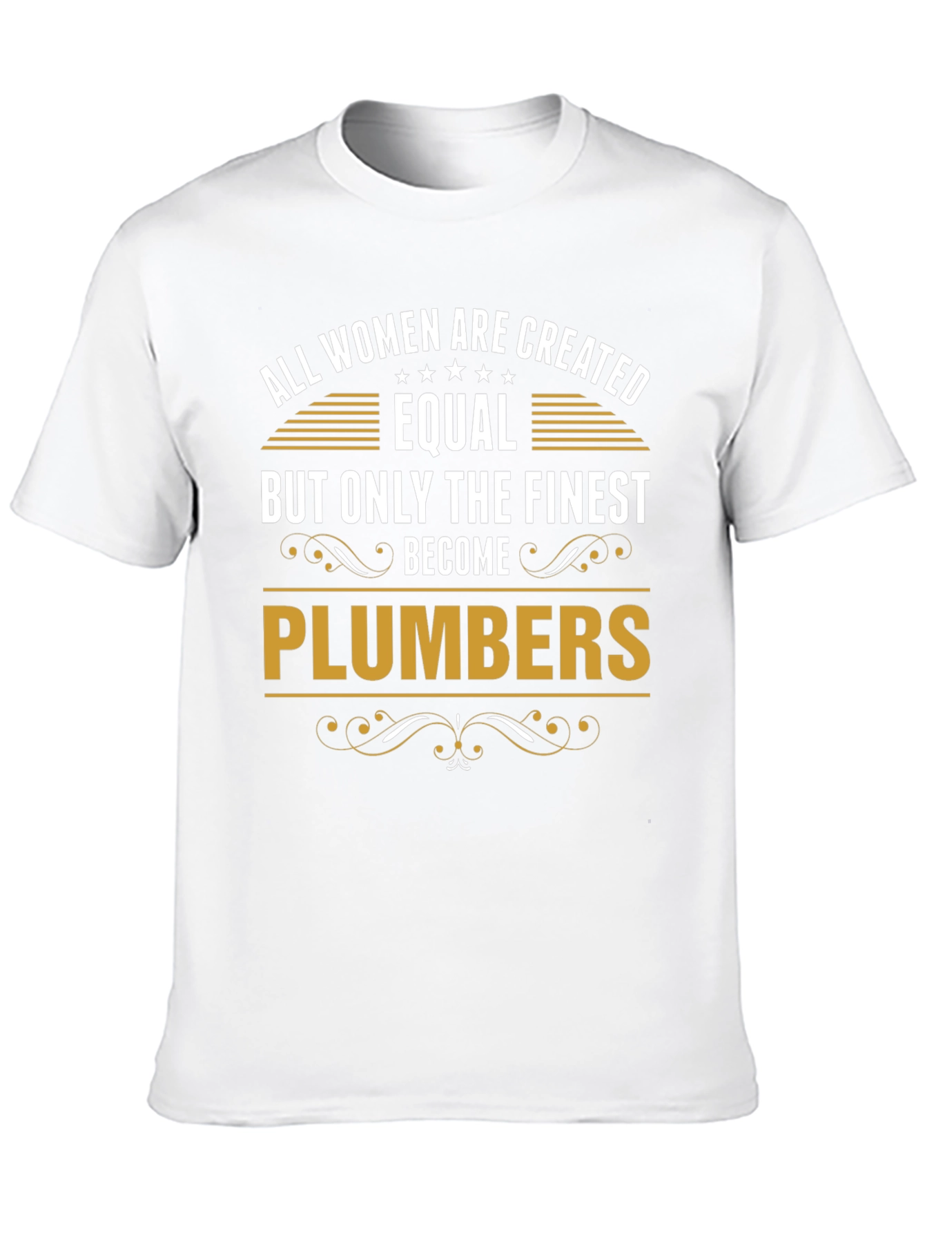 Finest Plumbers T-Shirt - All Women Are Created Equal