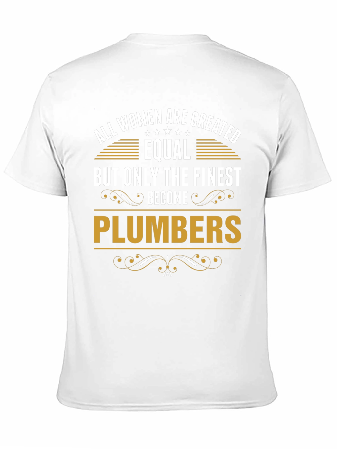 Finest Plumbers T-Shirt - All Women Are Created Equal