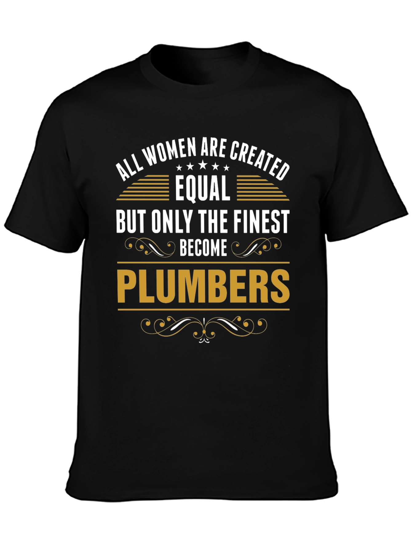 Finest Plumbers T-Shirt - All Women Are Created Equal