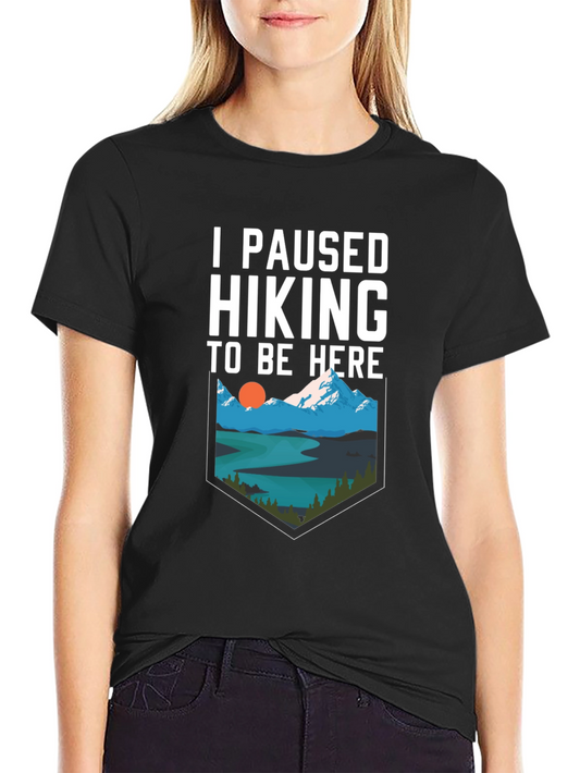 I Paused Hiking to Be Here Graphic Tee
