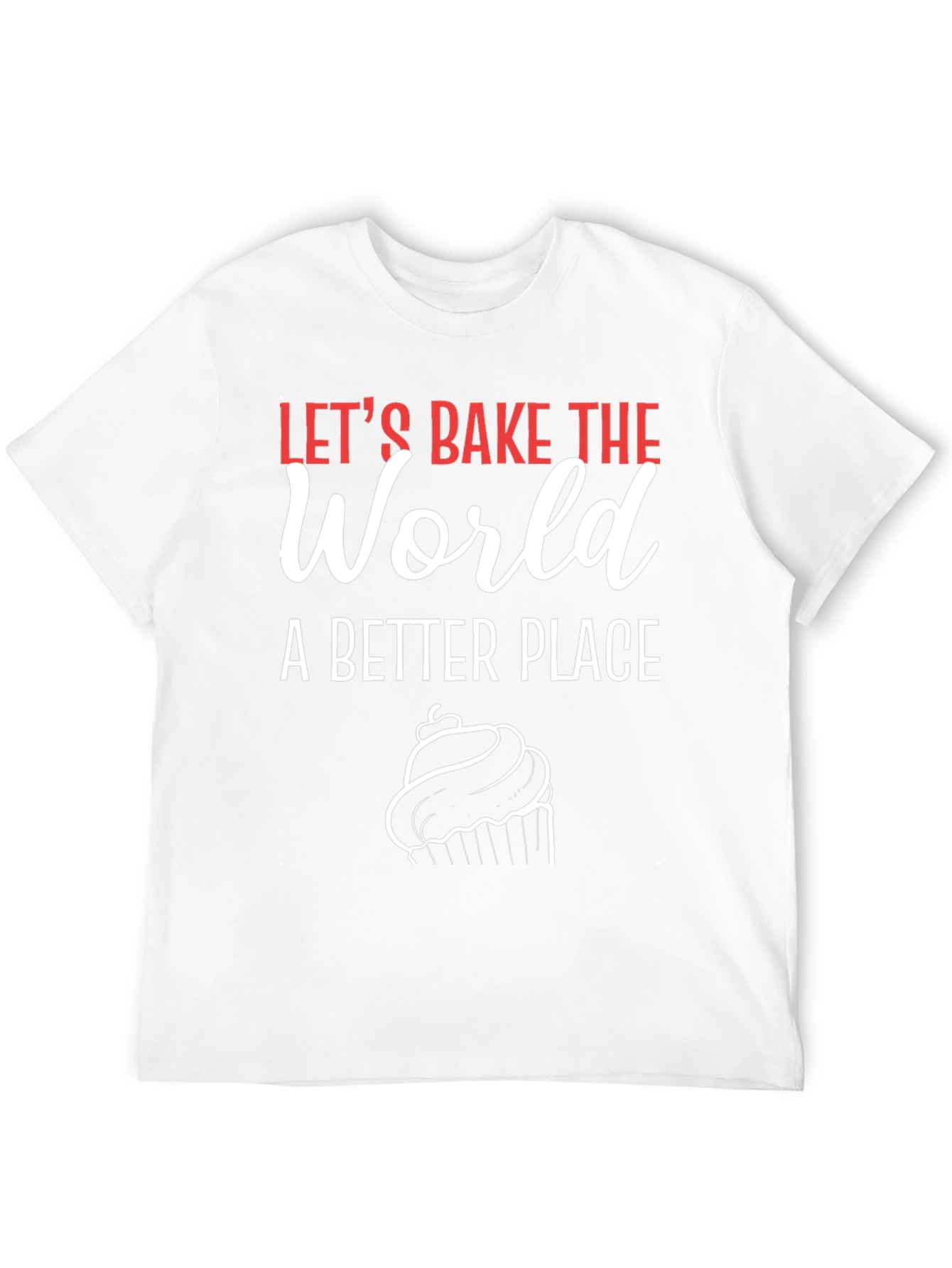 Lets Bake the World T-Shirt