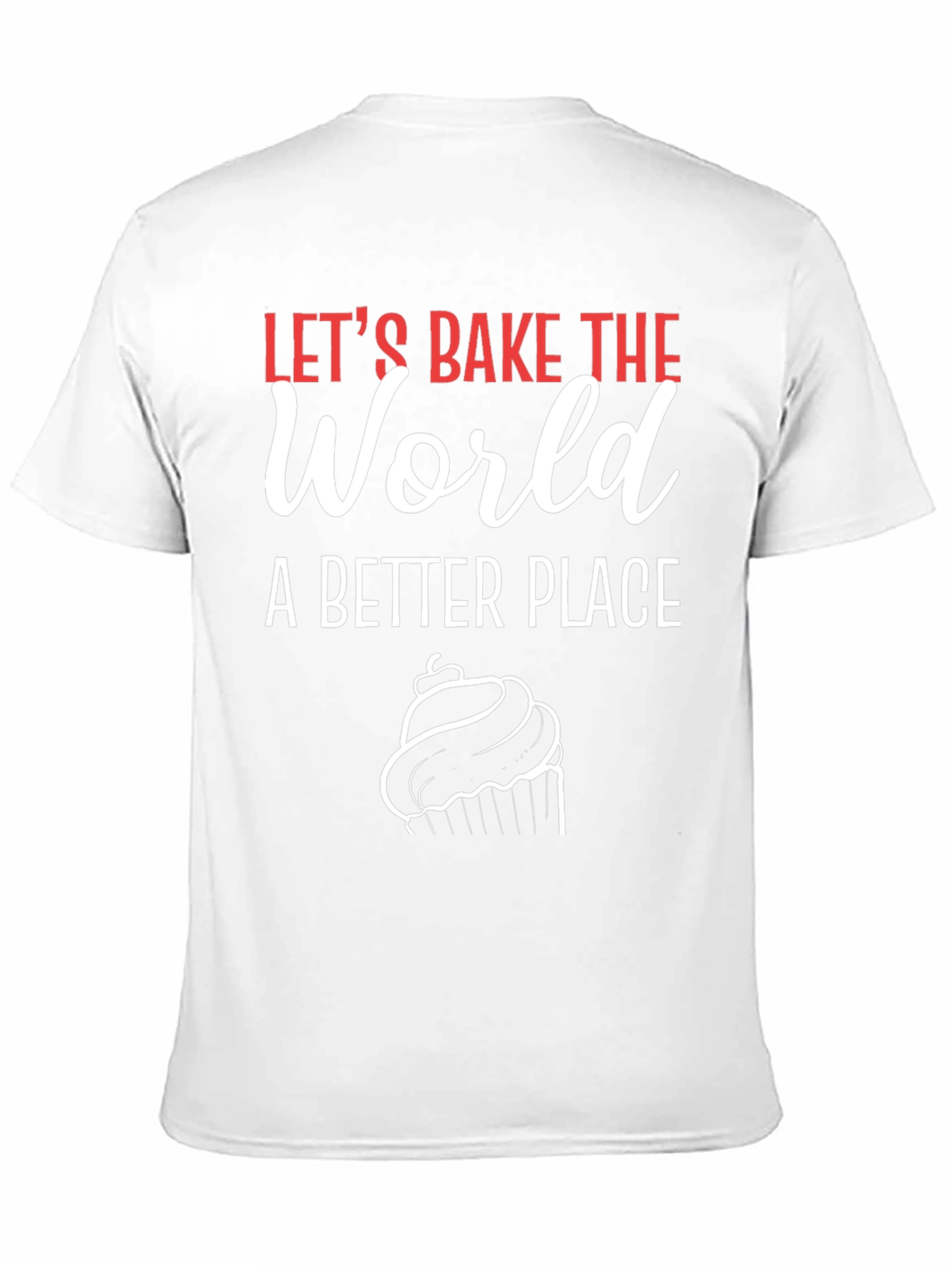 Lets Bake the World T-Shirt