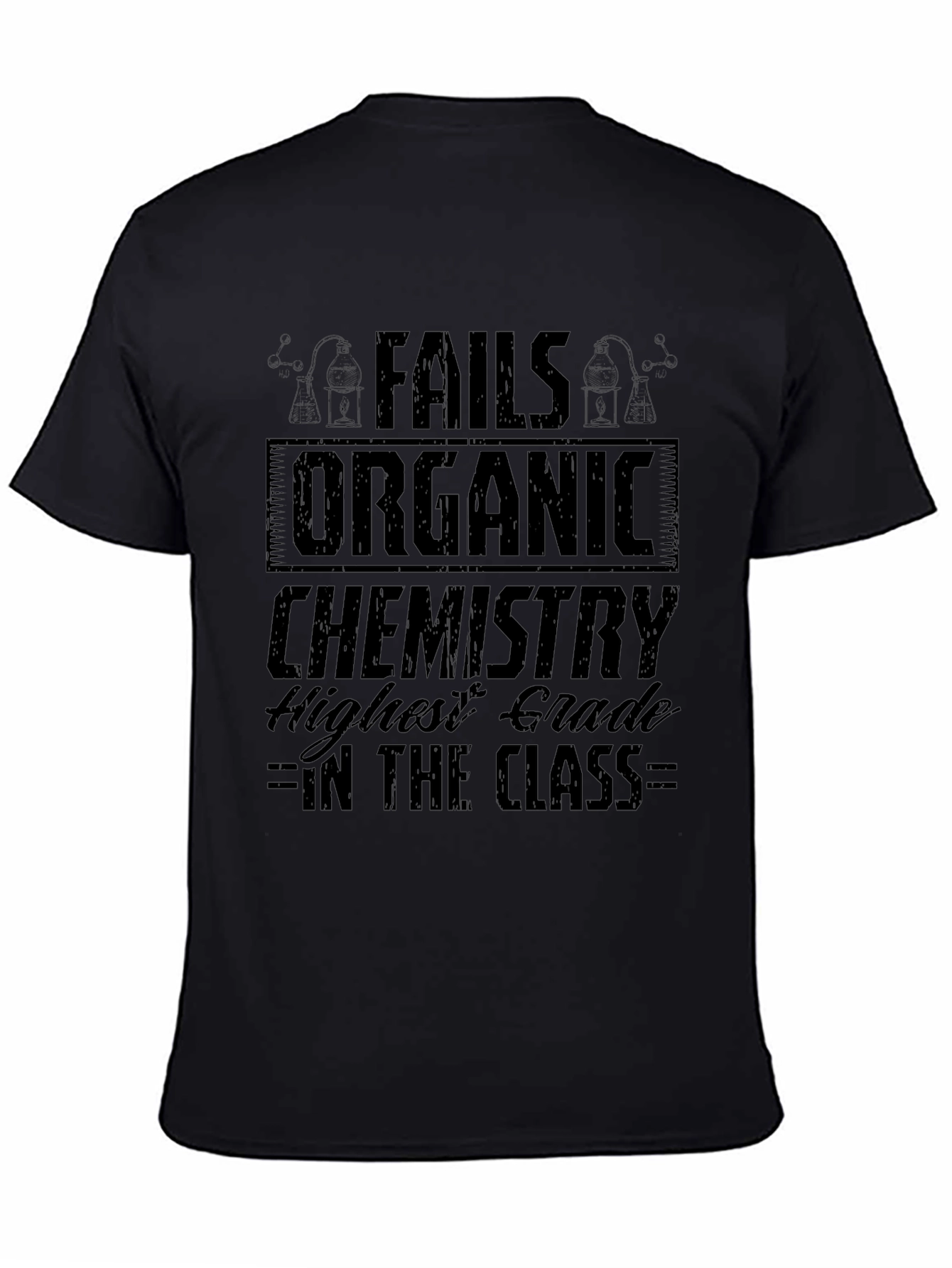 Fails Organic Chemistry T-Shirt - Highest Grade