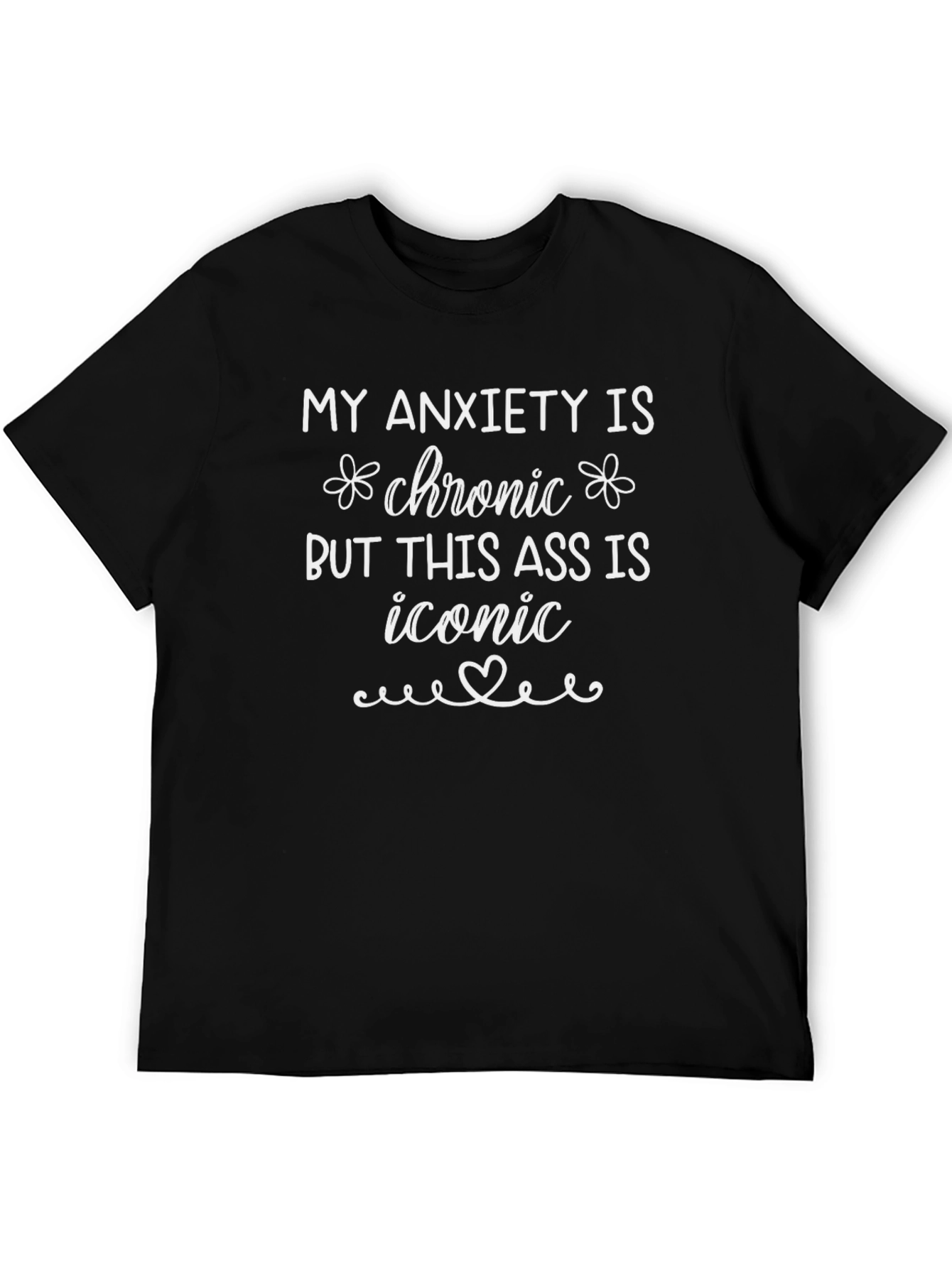 Anxiety Chronic Iconic Ass Tee