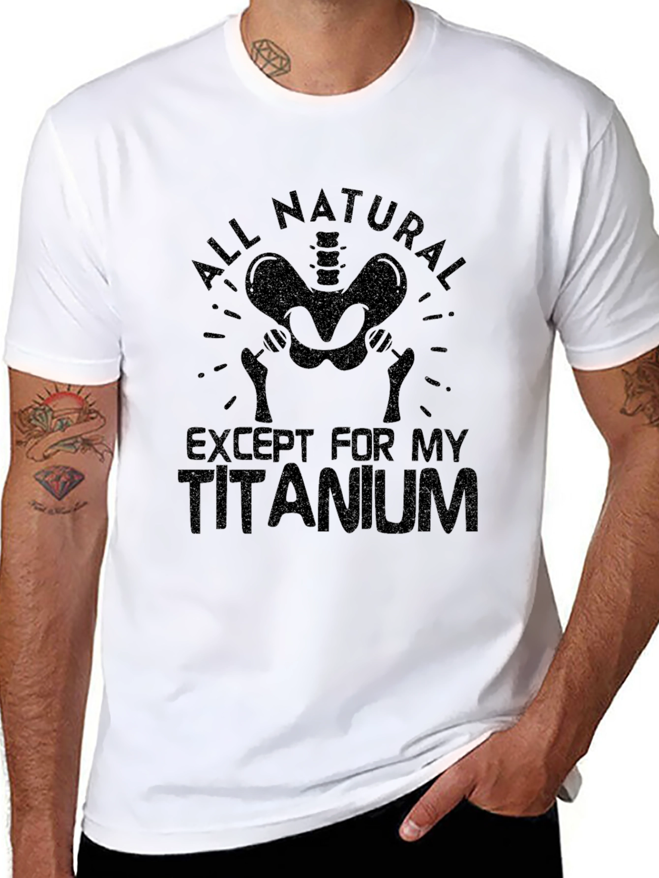 All Natural Except For My Titanium T-Shirt