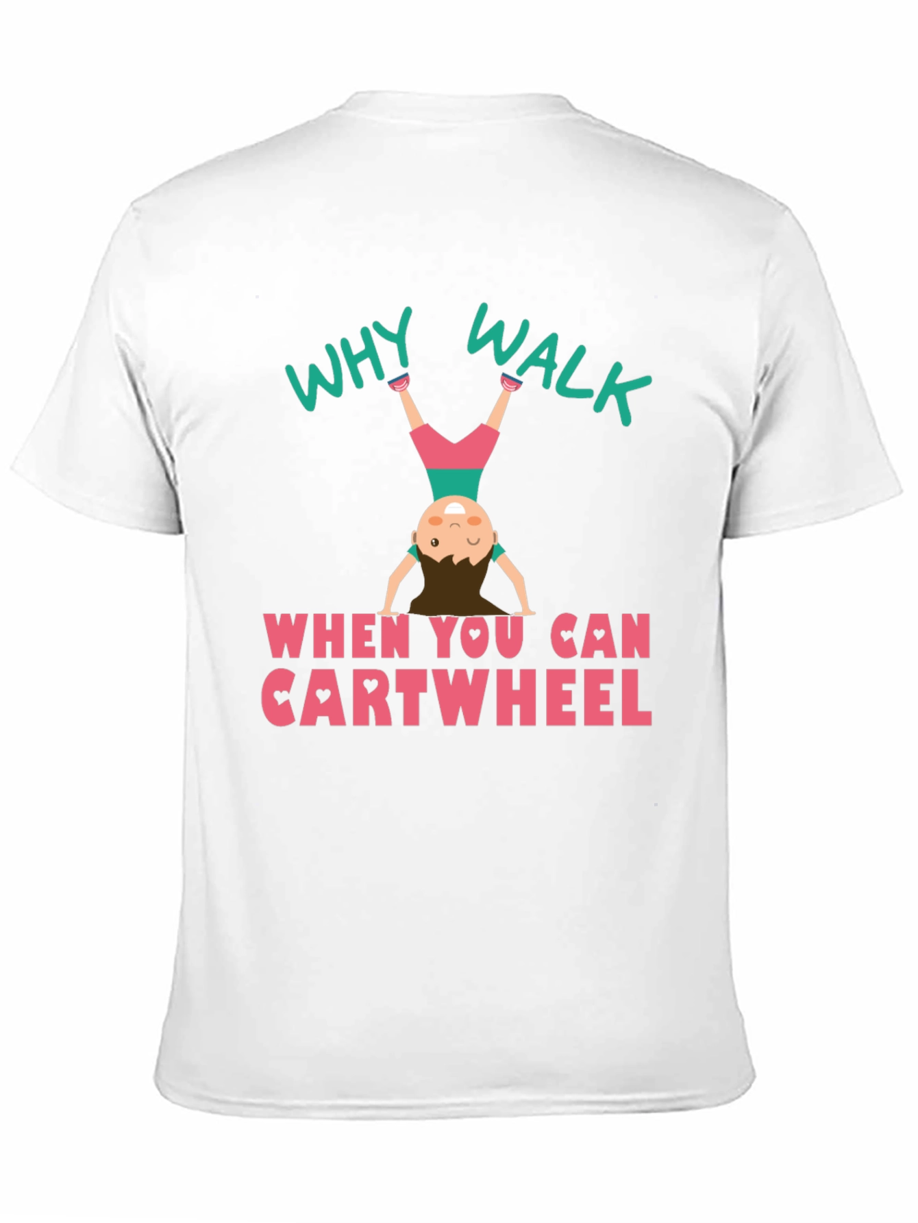 Why Walk Cartwheel T-Shirt