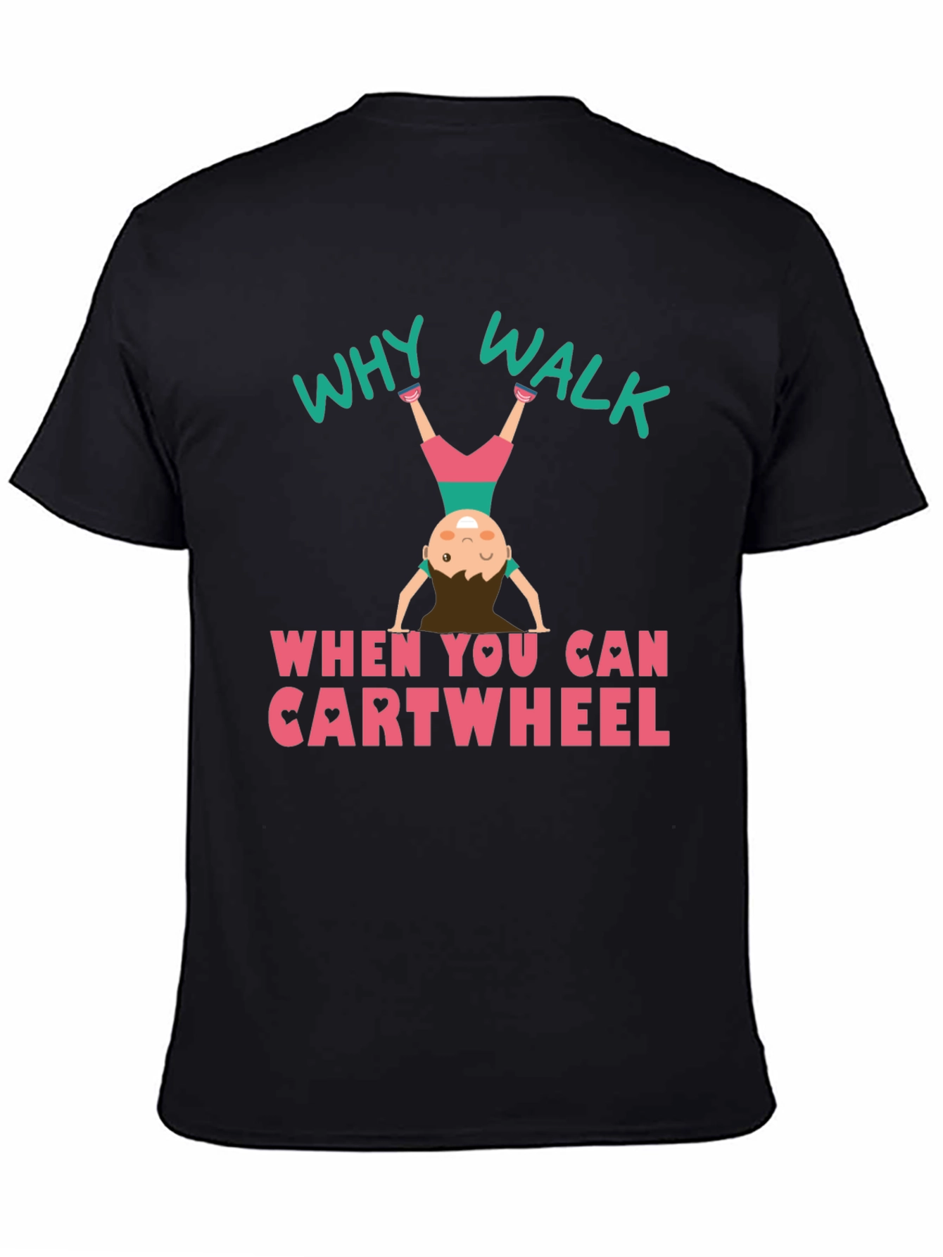 Why Walk Cartwheel T-Shirt