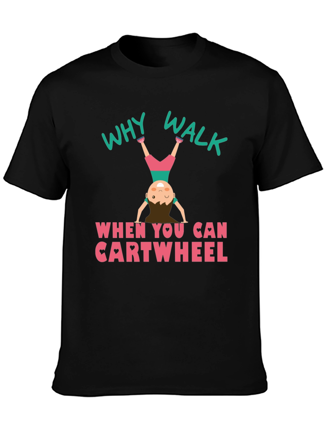Why Walk Cartwheel T-Shirt