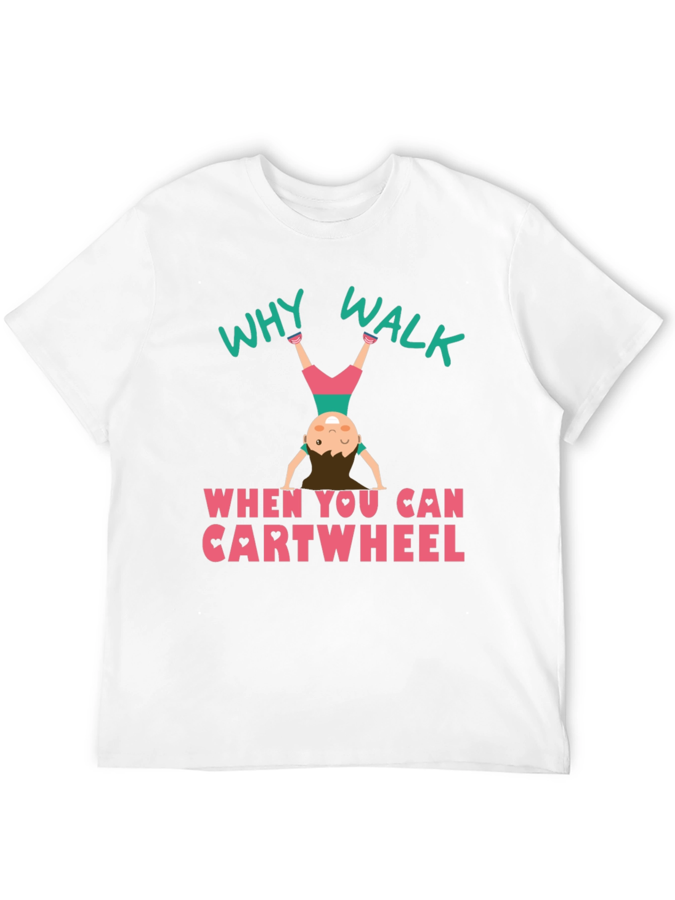 Why Walk Cartwheel T-Shirt