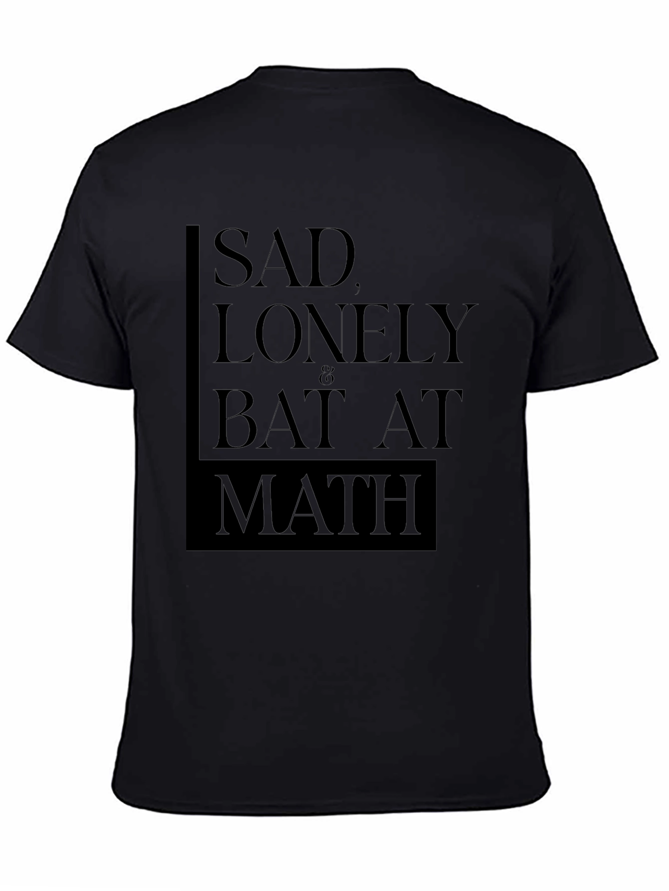 Sad Lonely & Bad at Math T-Shirt