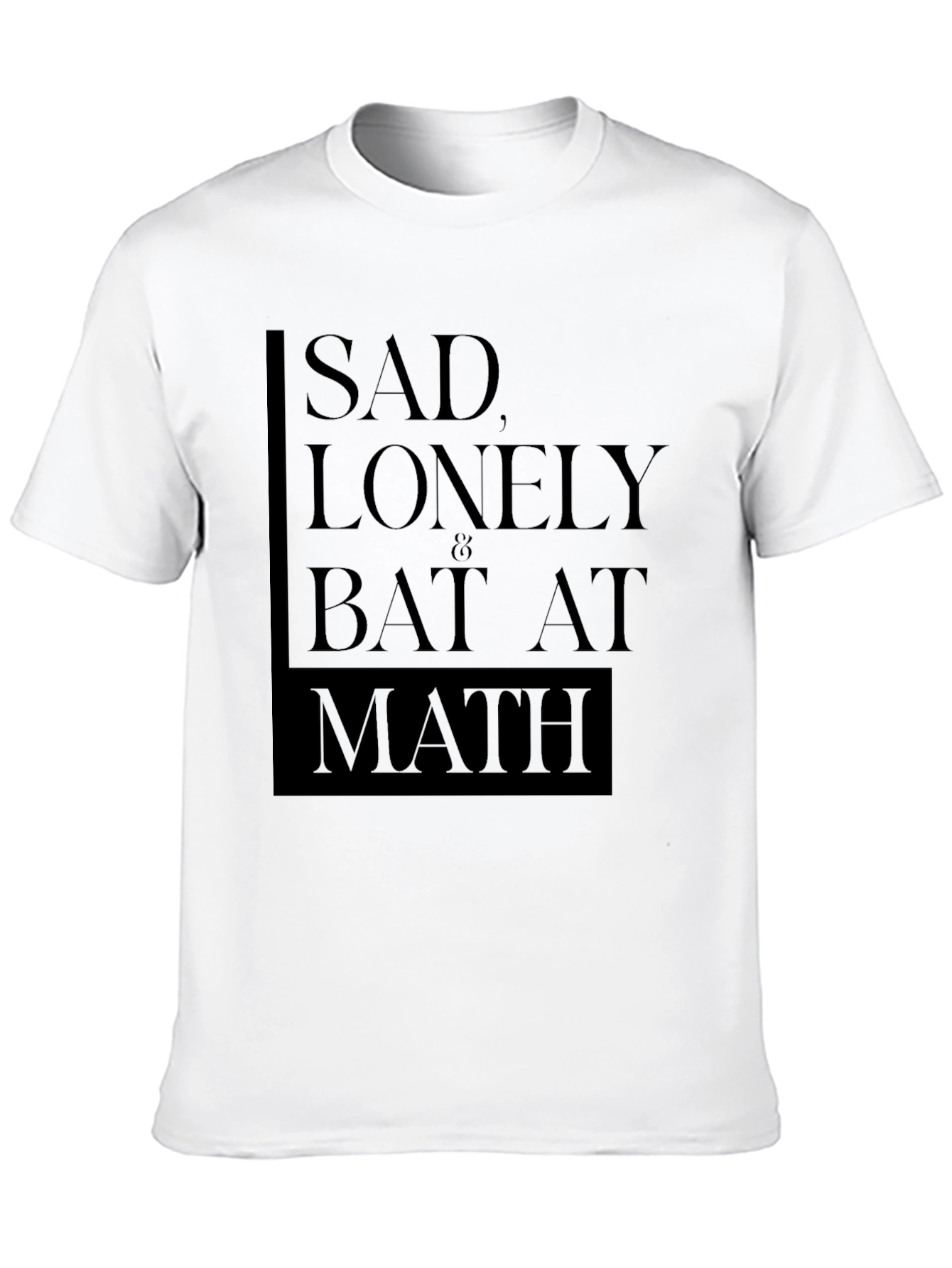 Sad Lonely & Bad at Math T-Shirt