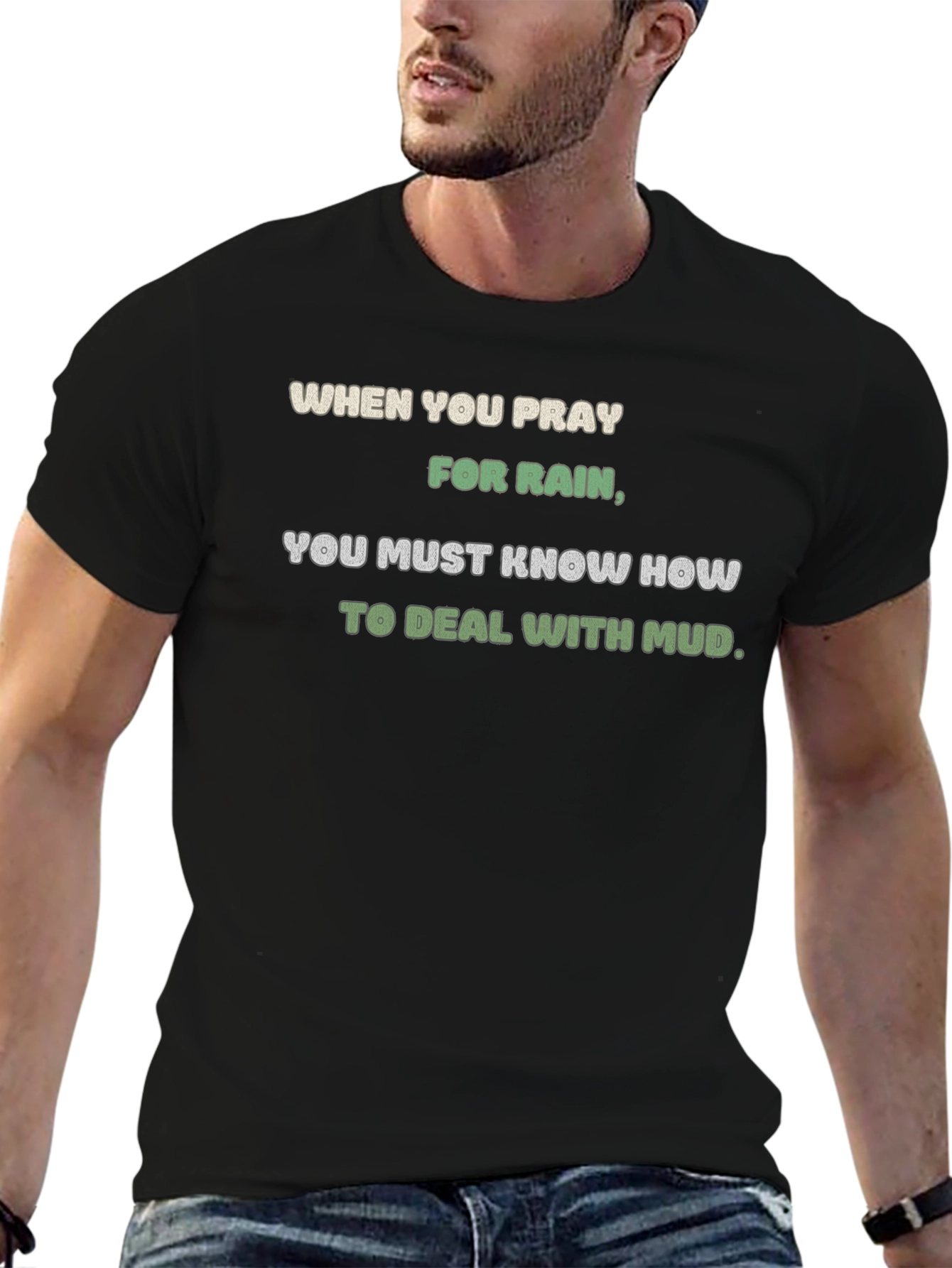 Pray for Rain T-Shirt - Mud Deal Quote