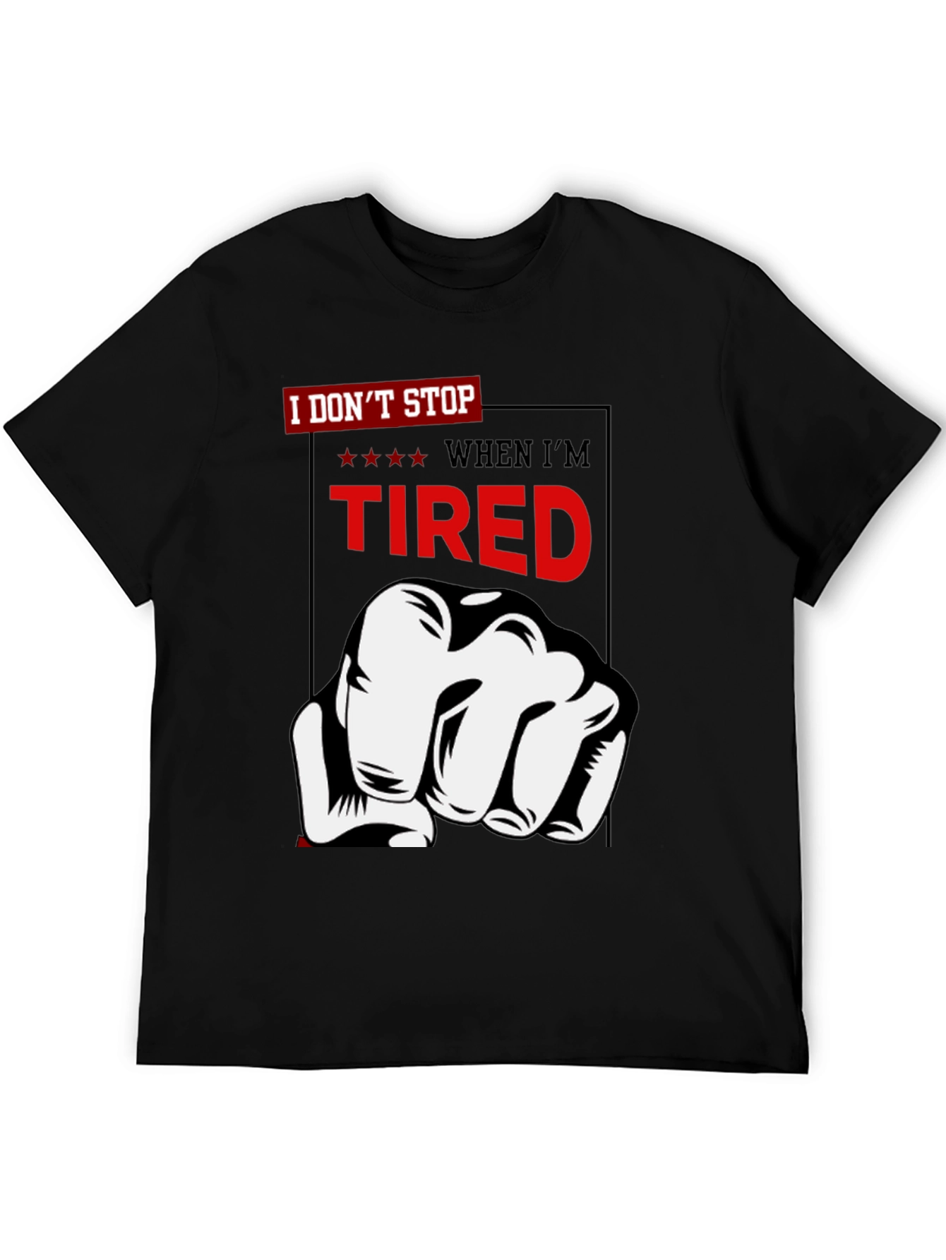 I Dont Stop When Im Tired T-Shirt