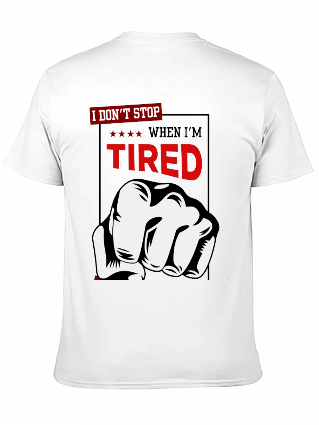 I Dont Stop When Im Tired T-Shirt