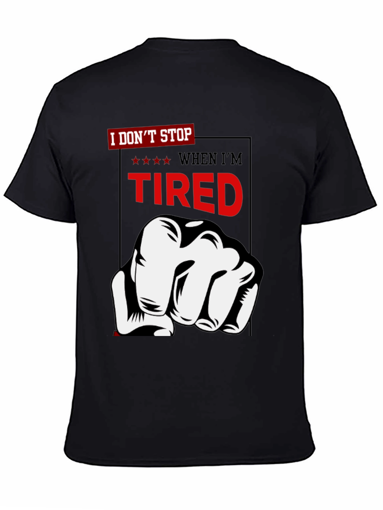 I Dont Stop When Im Tired T-Shirt