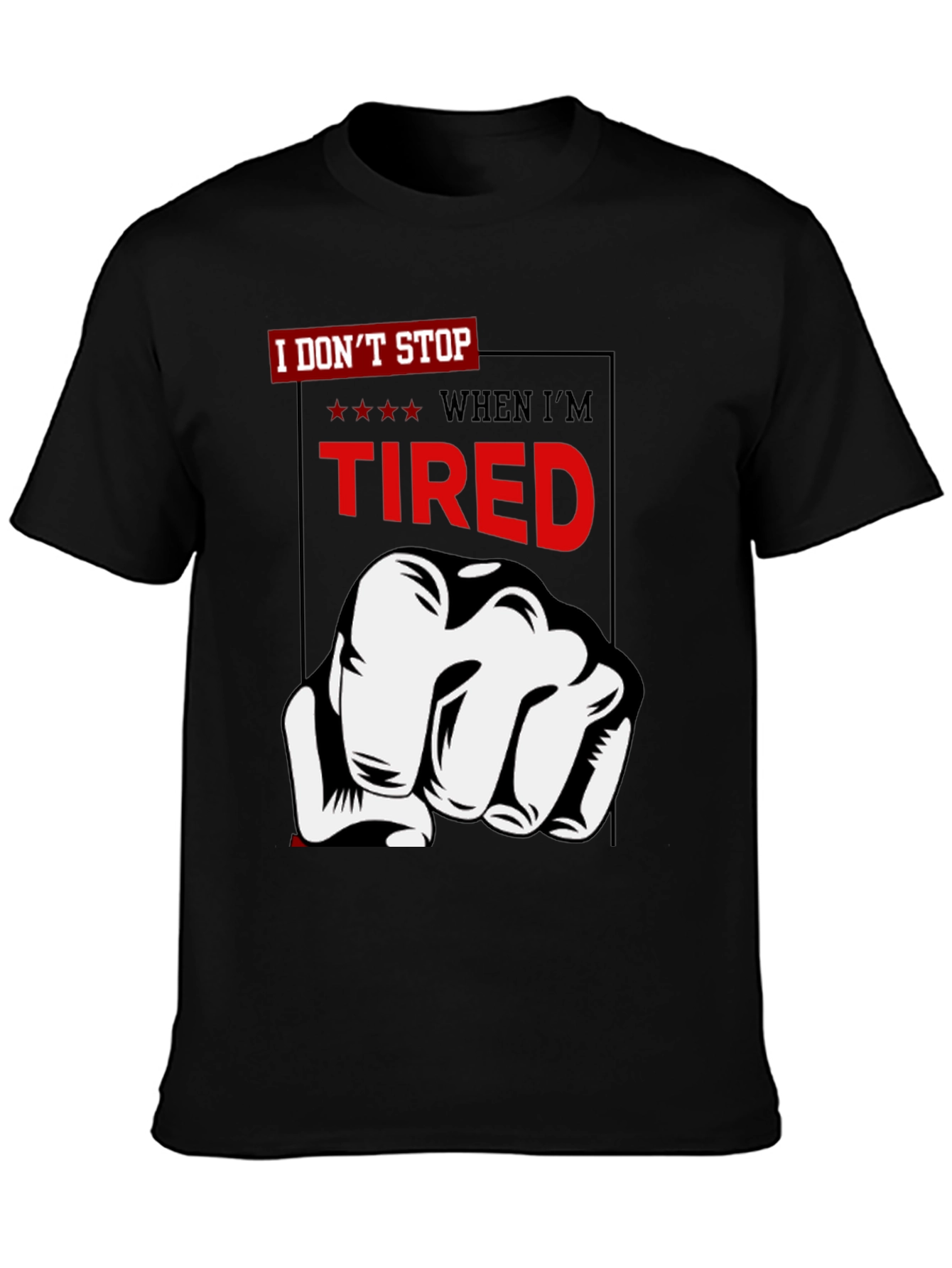 I Dont Stop When Im Tired T-Shirt
