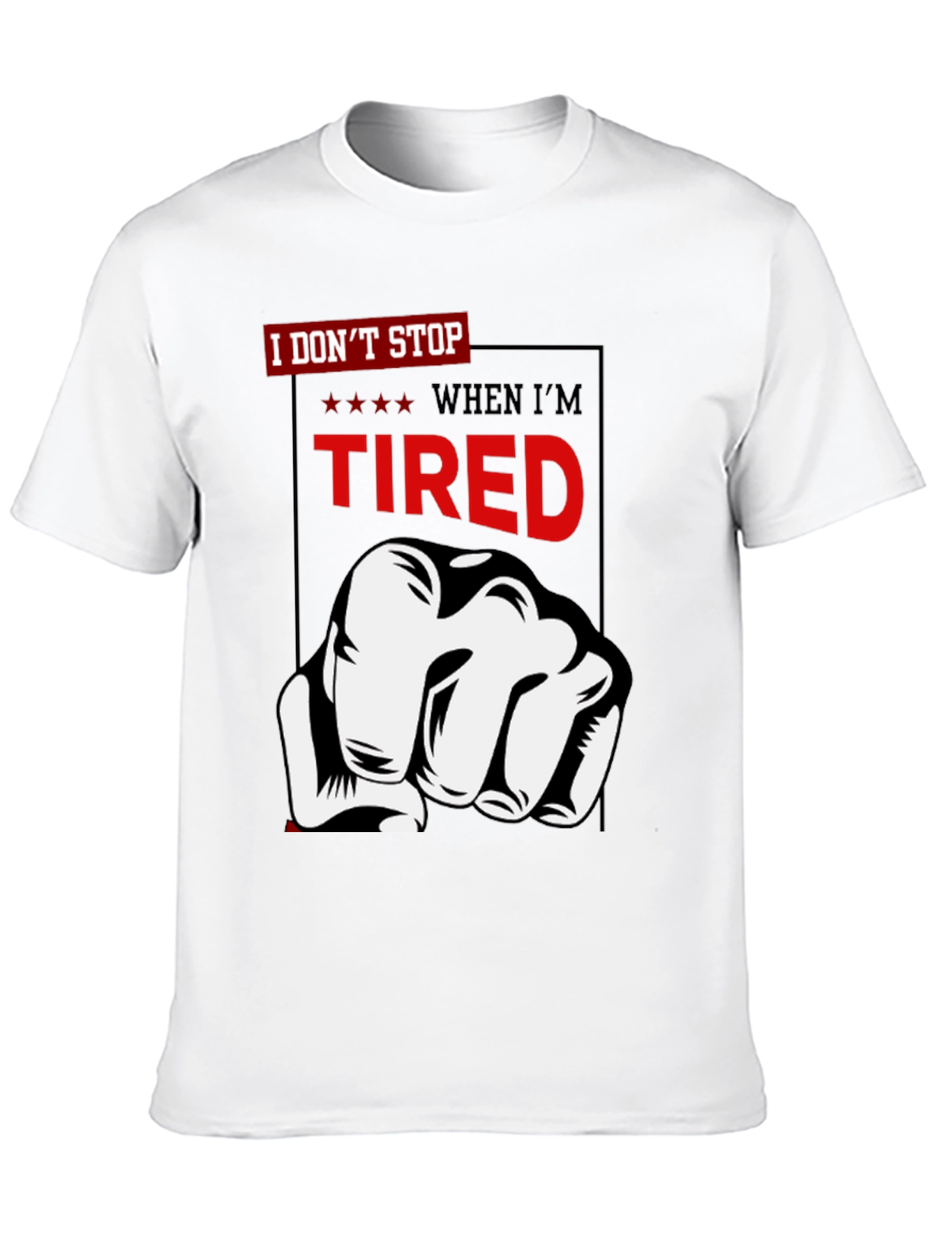 I Dont Stop When Im Tired T-Shirt