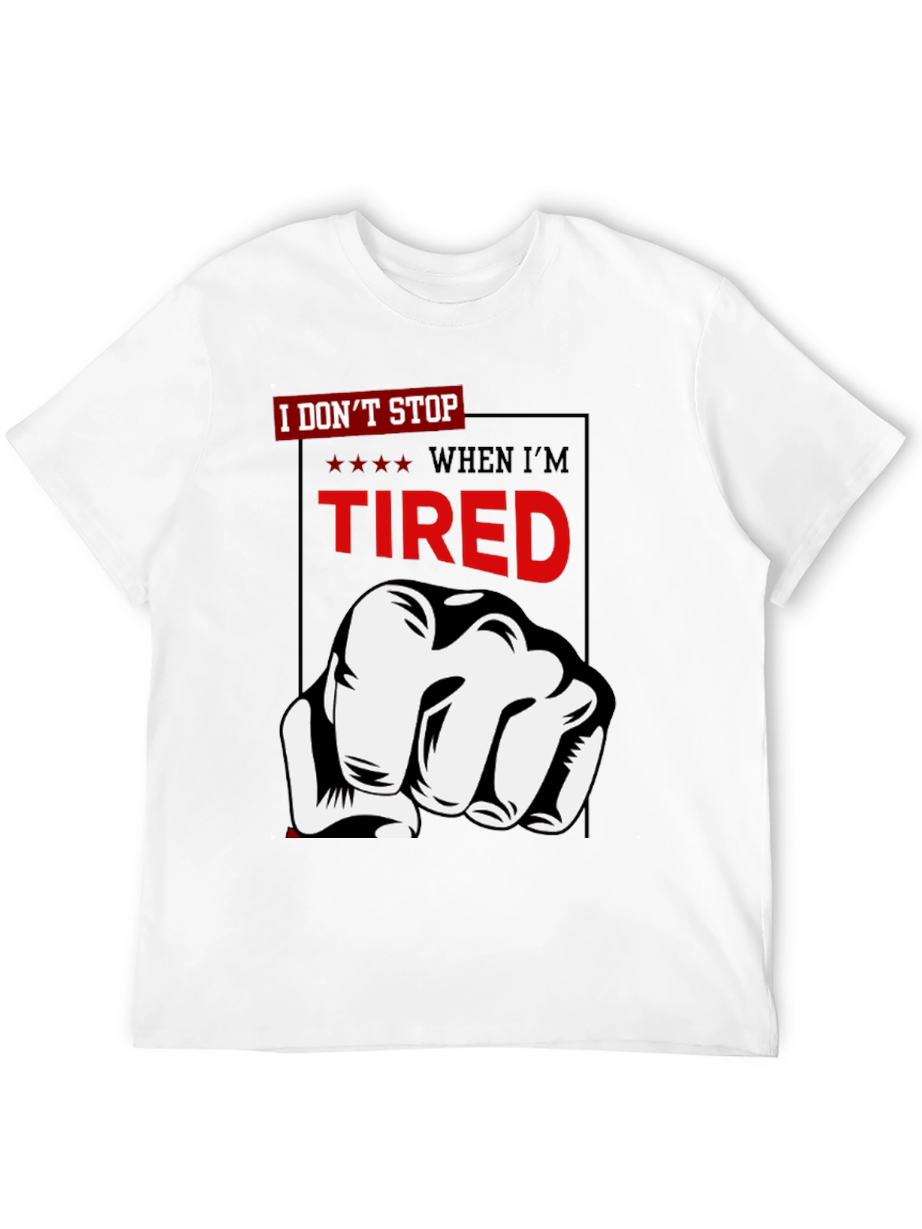 I Dont Stop When Im Tired T-Shirt