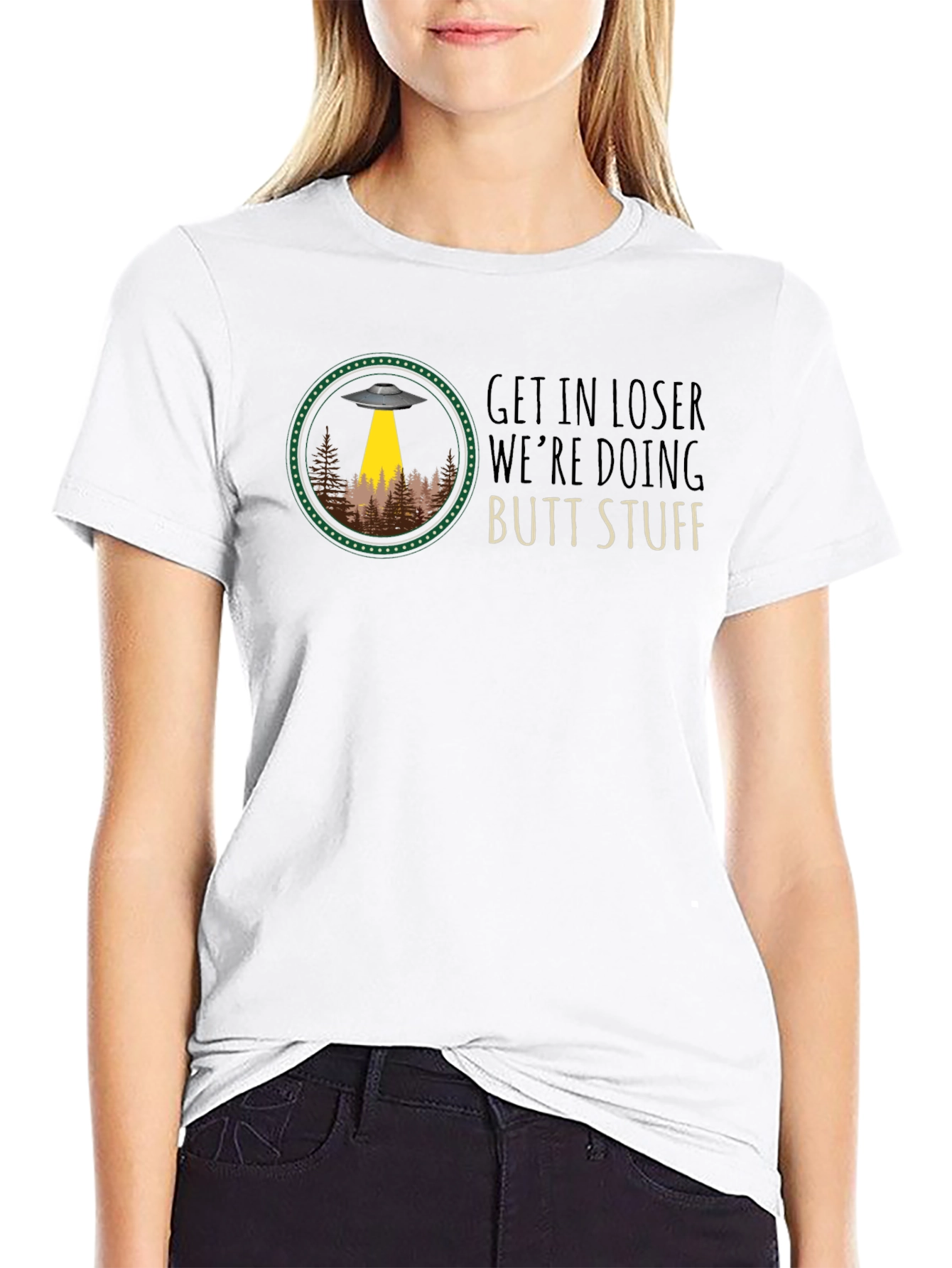 Get In Loser UFO T-Shirt: Butt Stuff!