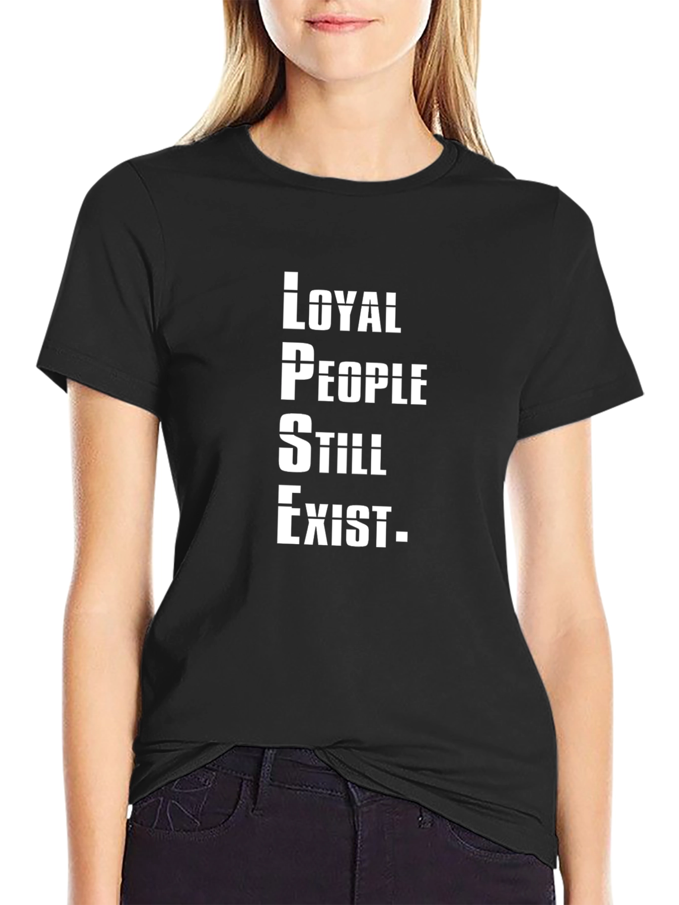 Loyal People Still Exist T-Shirt - Graphic Tee