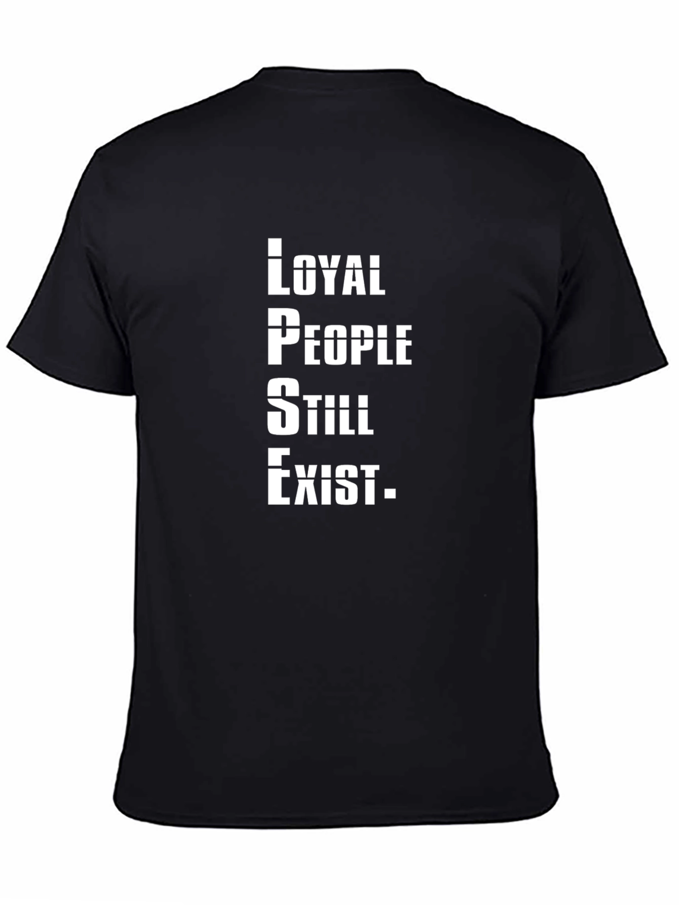 Loyal People Still Exist T-Shirt - Graphic Tee