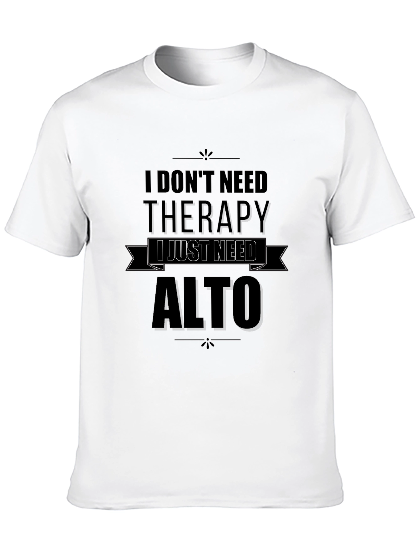 I Dont Need Therapy I Just Need Alto T-Shirt