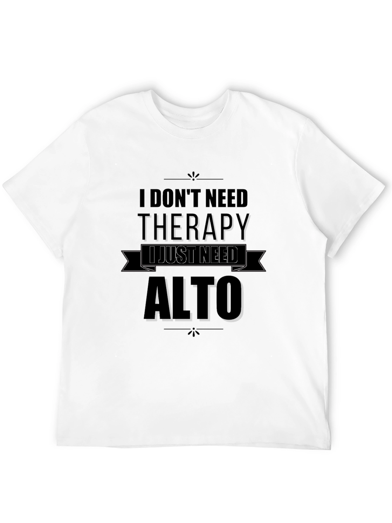 I Dont Need Therapy I Just Need Alto T-Shirt