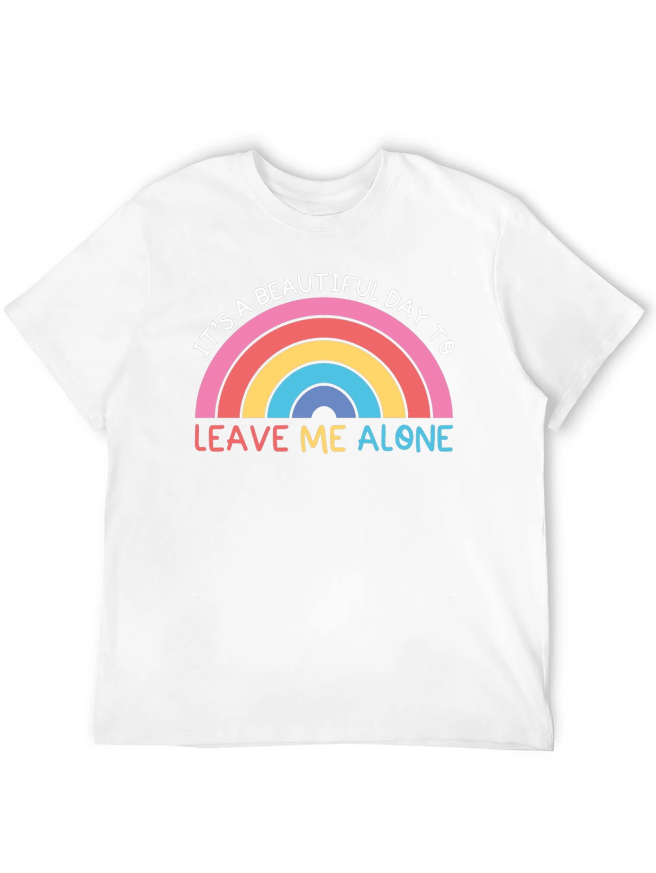 Its a Beautiful Day to Leave Me Alone T-Shirt