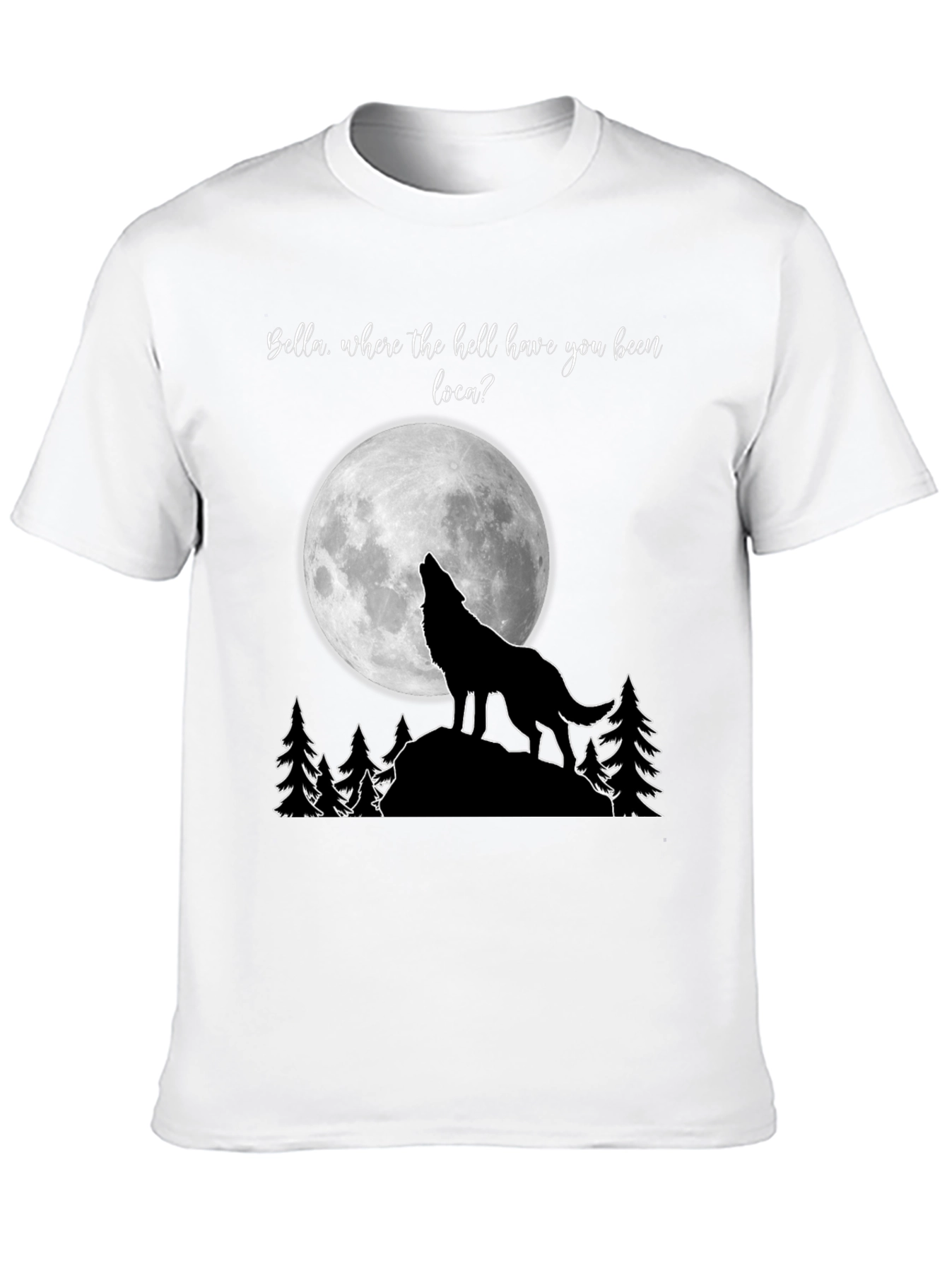 Twilight Wolf Moon T-Shirt Bella Where You Been Loca?