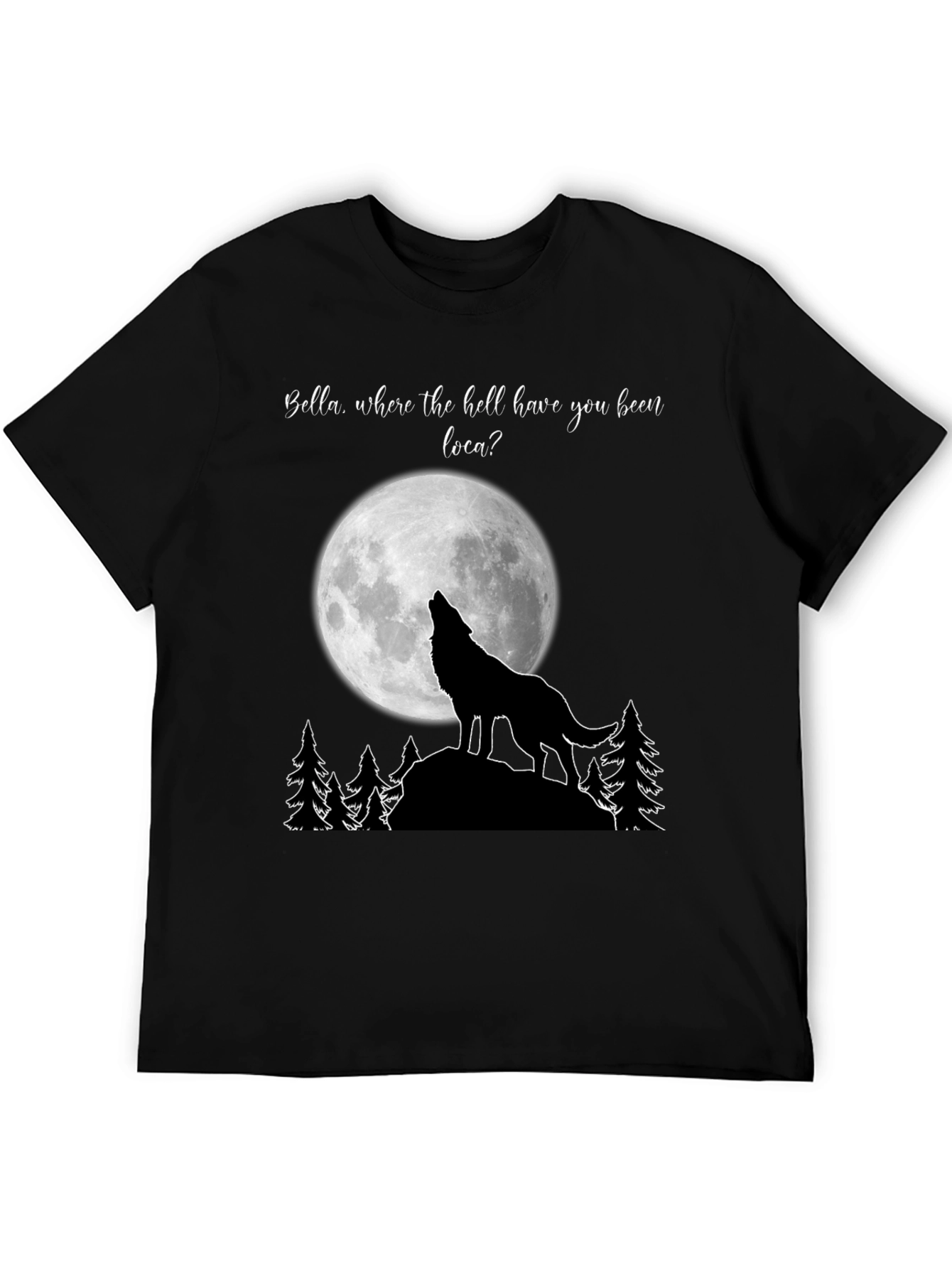 Twilight Wolf Moon T-Shirt Bella Where You Been Loca?