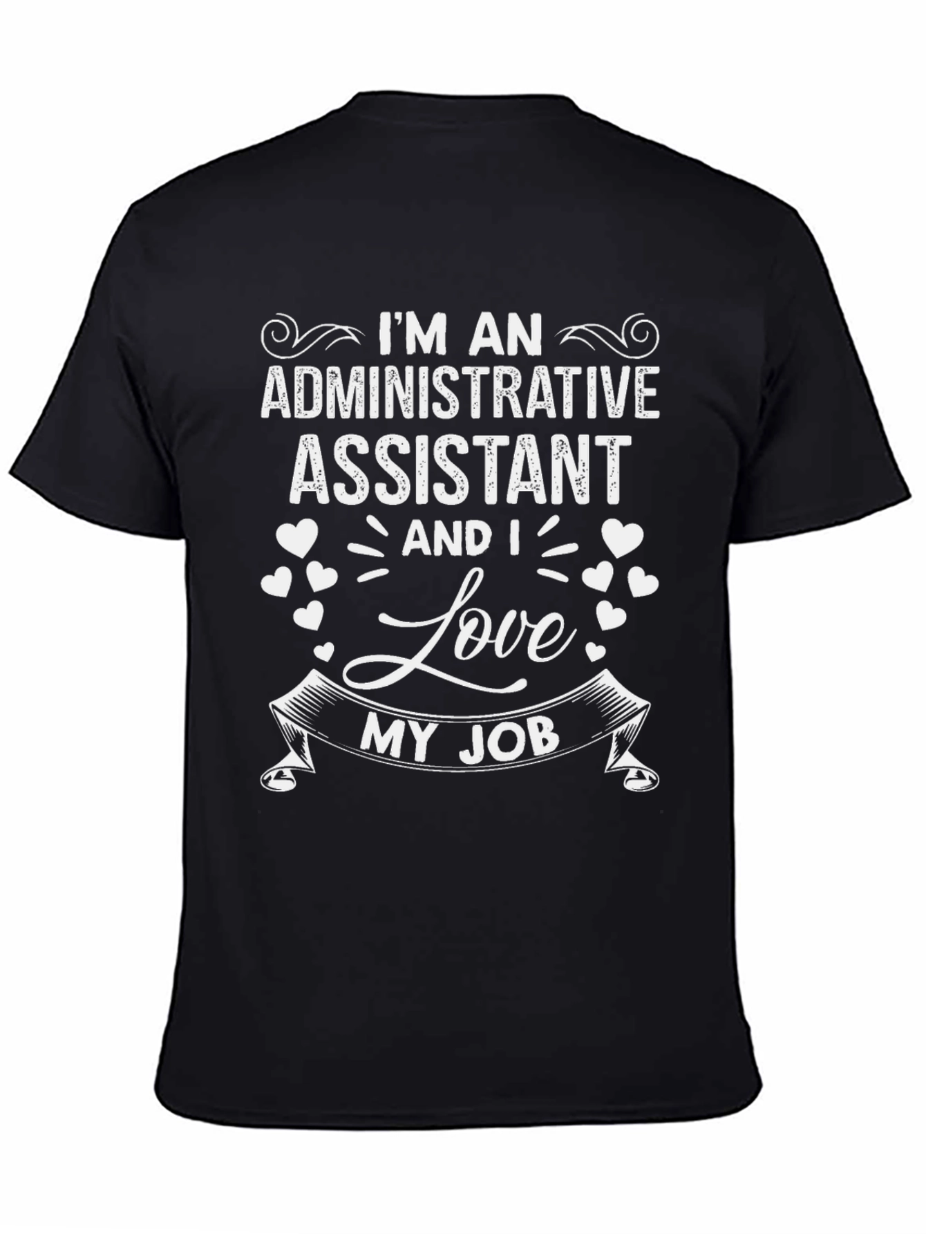 Im An Administrative Assistant T-Shirt - Love My Job